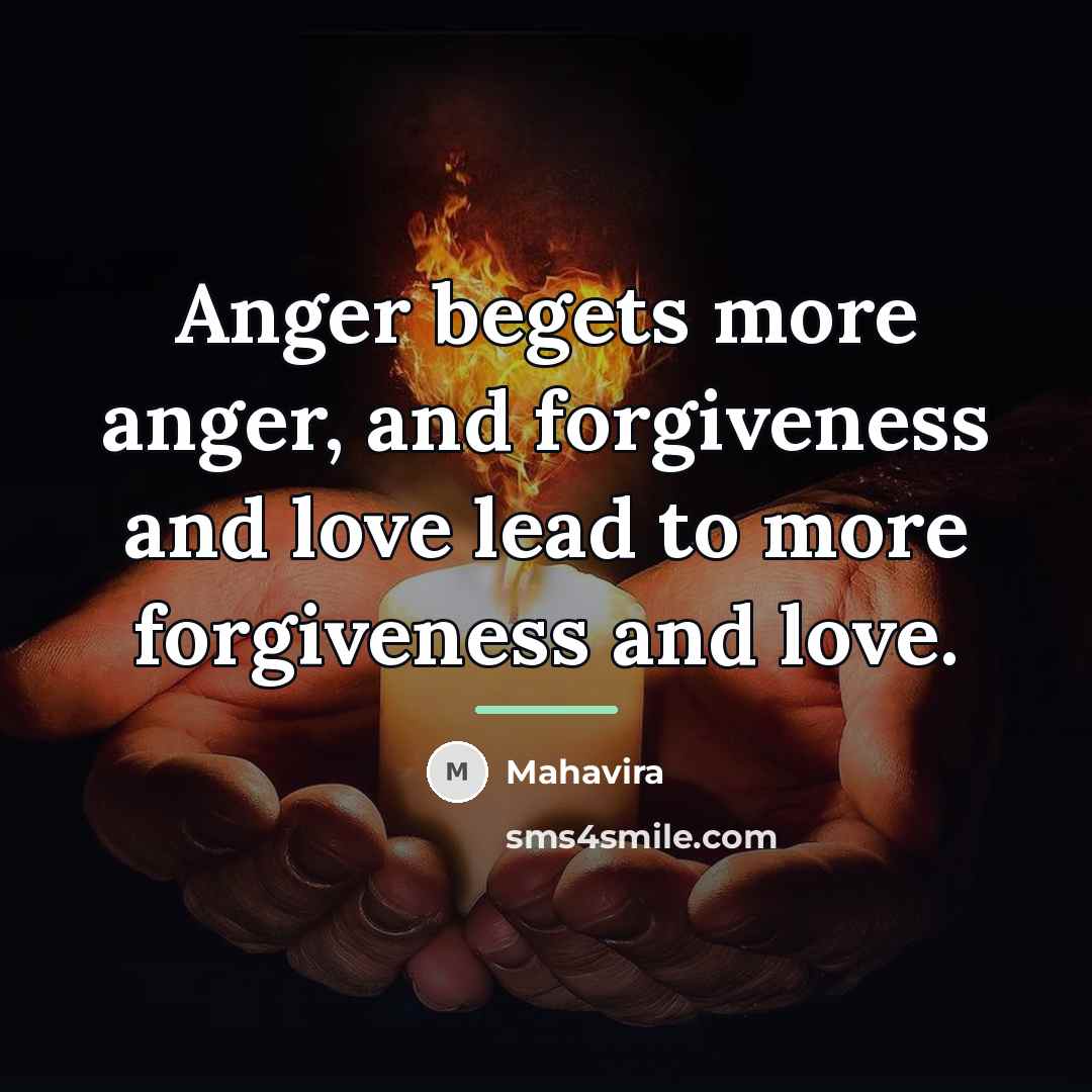 “Anger begets more anger, and forgiveness and love lead to…” quote by Mahavira