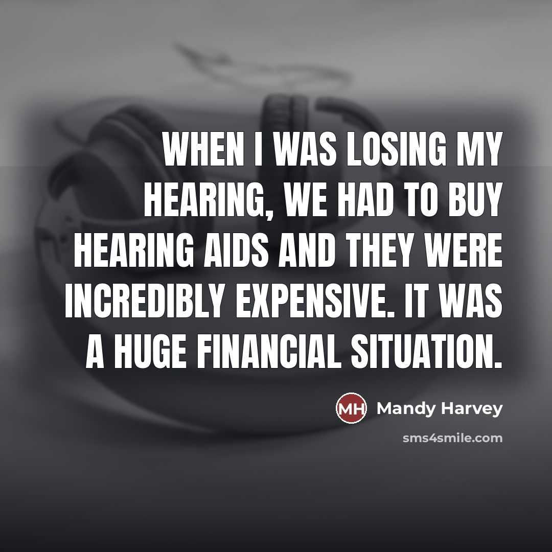 “When I was losing my hearing, we had to buy…” quote by Mandy Harvey