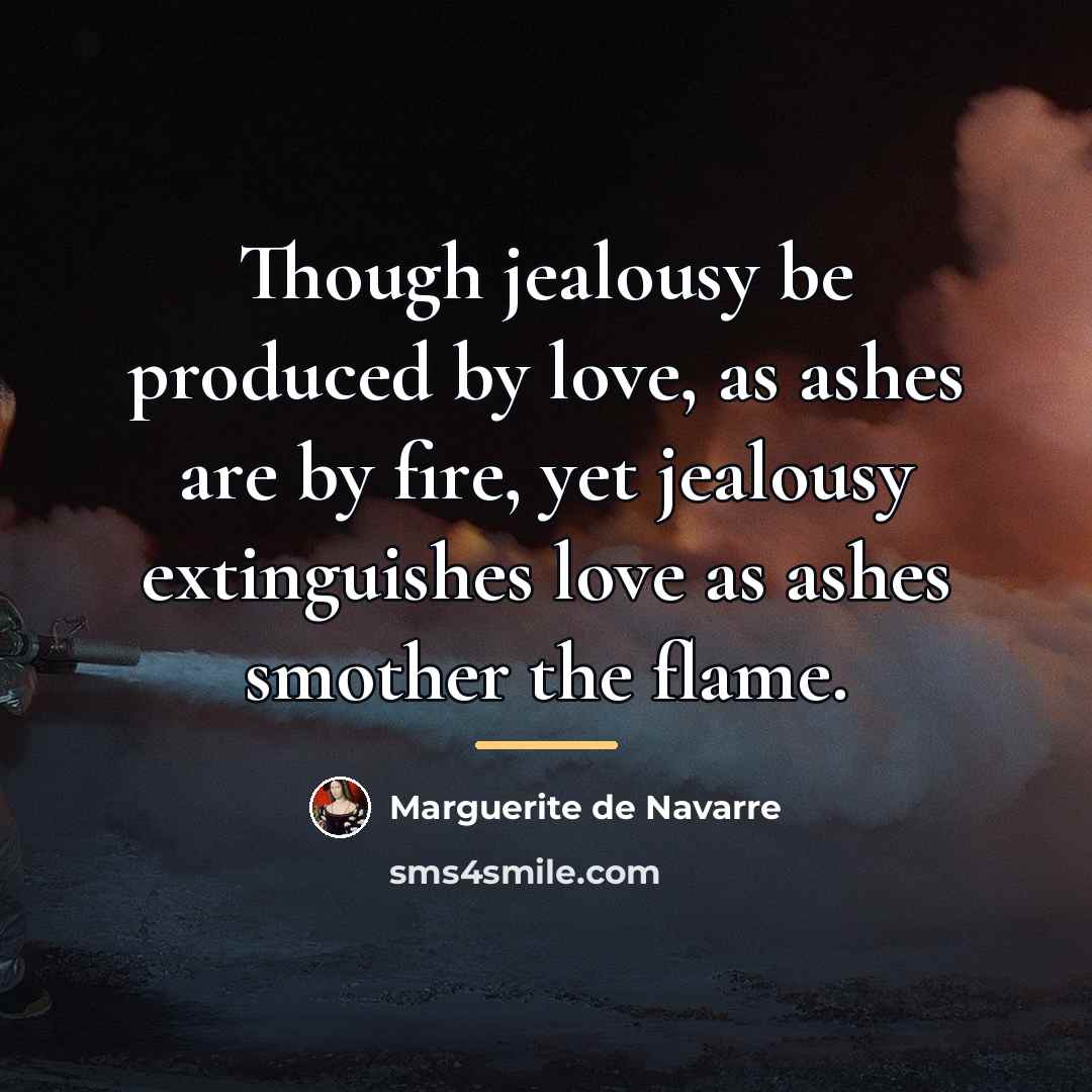 “Though jealousy be produced by love, as ashes are by…” quote by Marguerite de Navarre