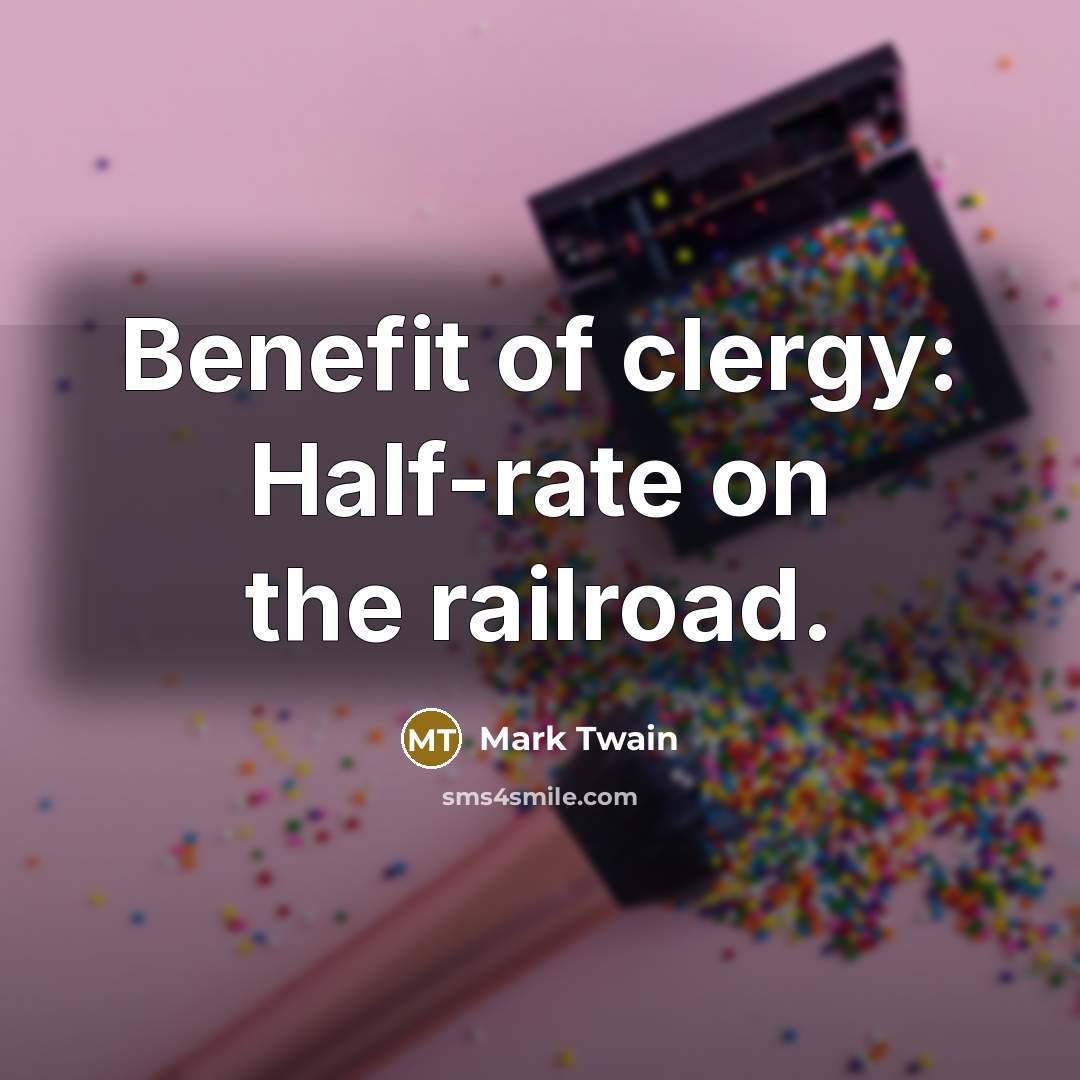 “Benefit of clergy: Half-rate on the railroad.…” quote by Mark Twain