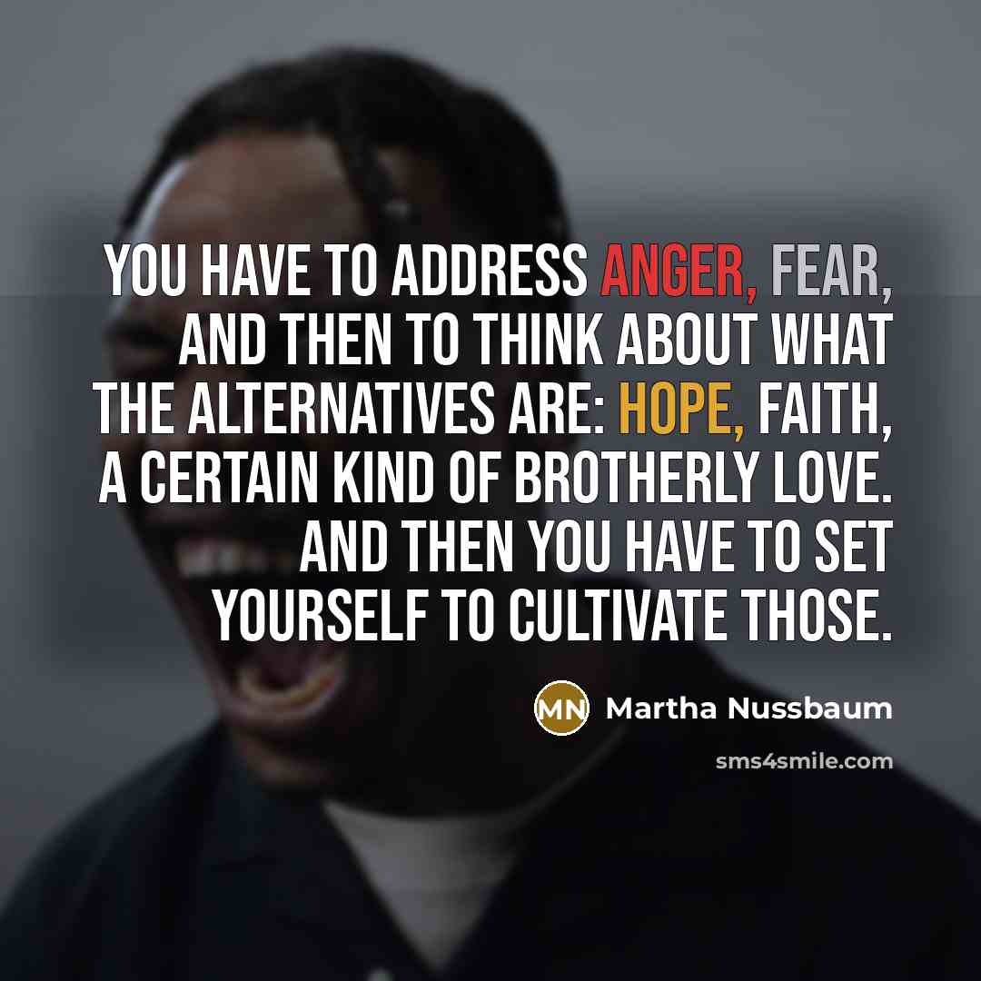 “You have to address anger, fear, and then to think…” quote by Martha Nussbaum