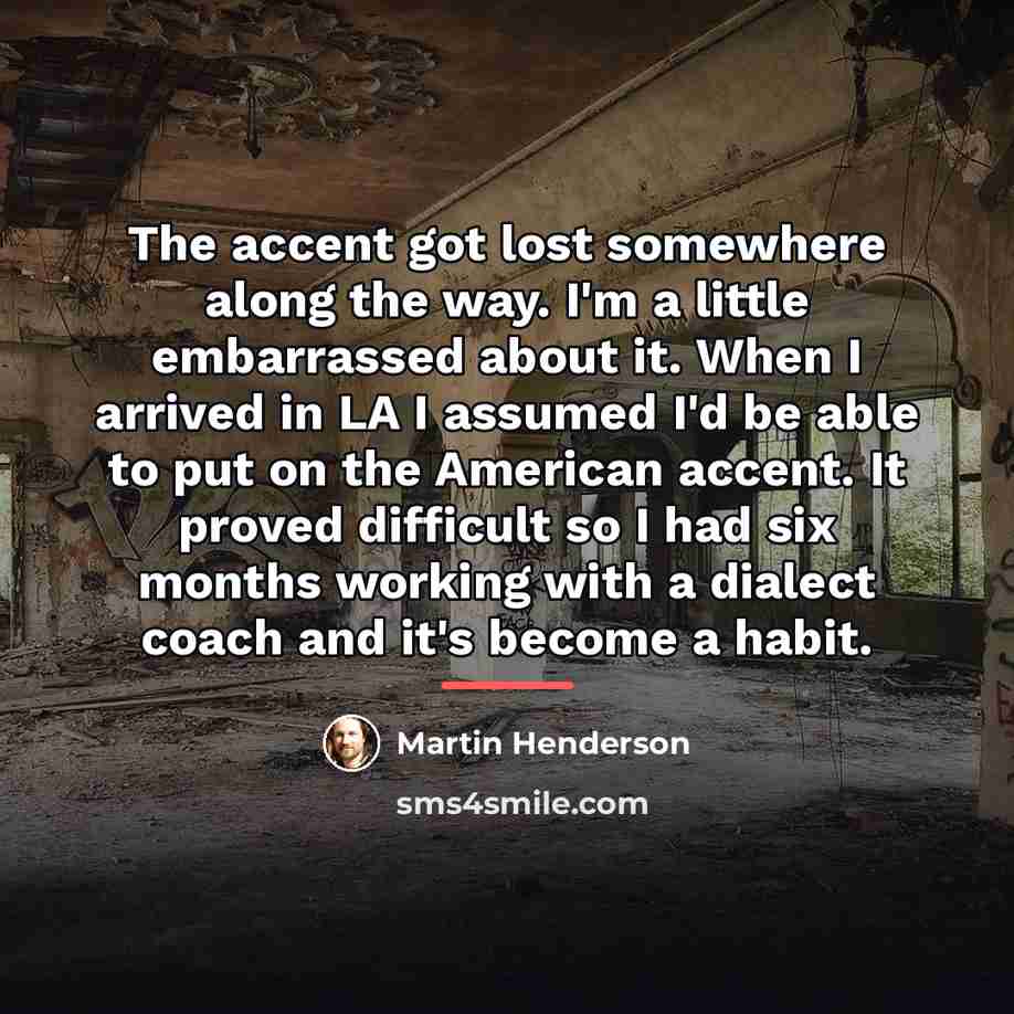 “The accent got lost somewhere along the way. I'm a…” quote by Martin Henderson