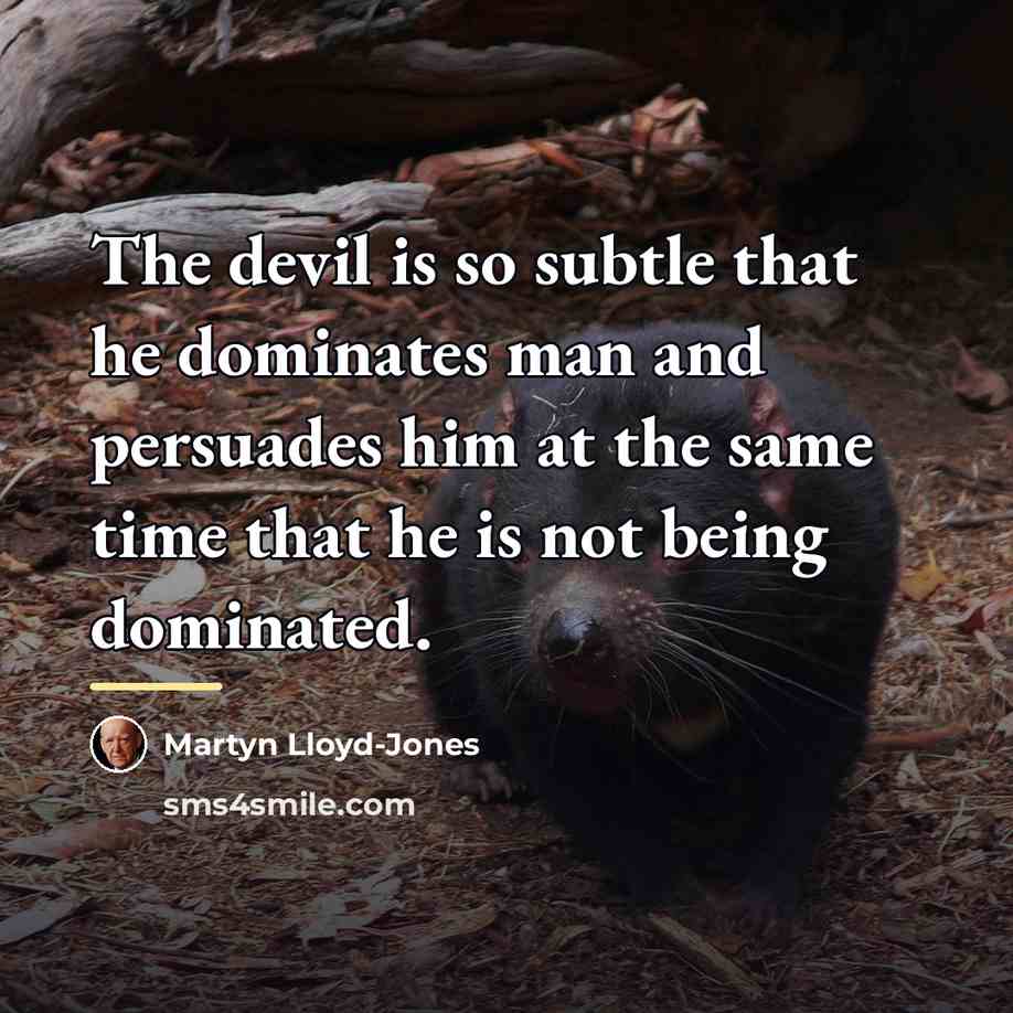“The devil is so subtle that he dominates man and…” quote by Martyn Lloyd-Jones