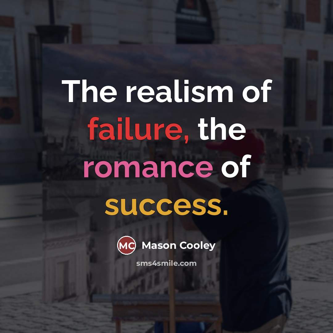 “The realism of failure, the romance of success.…” quote by Mason Cooley