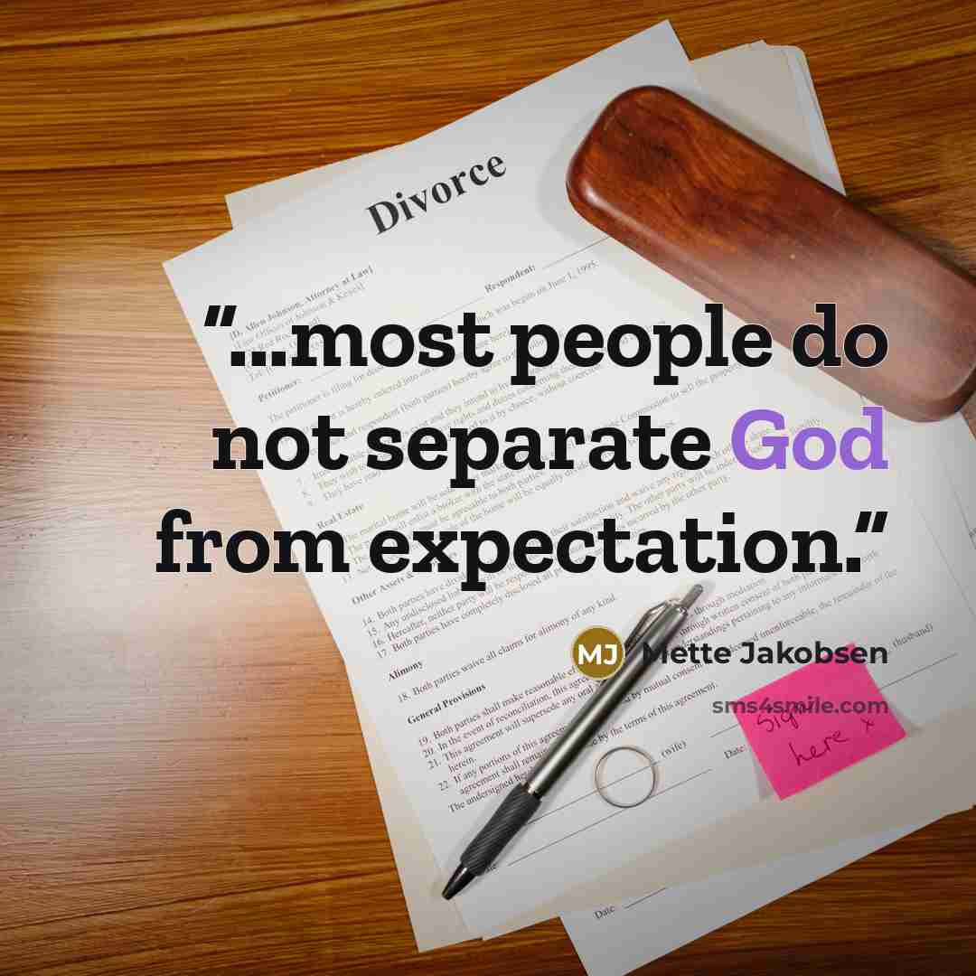 “...most people do not separate God from expectation.” quote by Mette Jakobsen