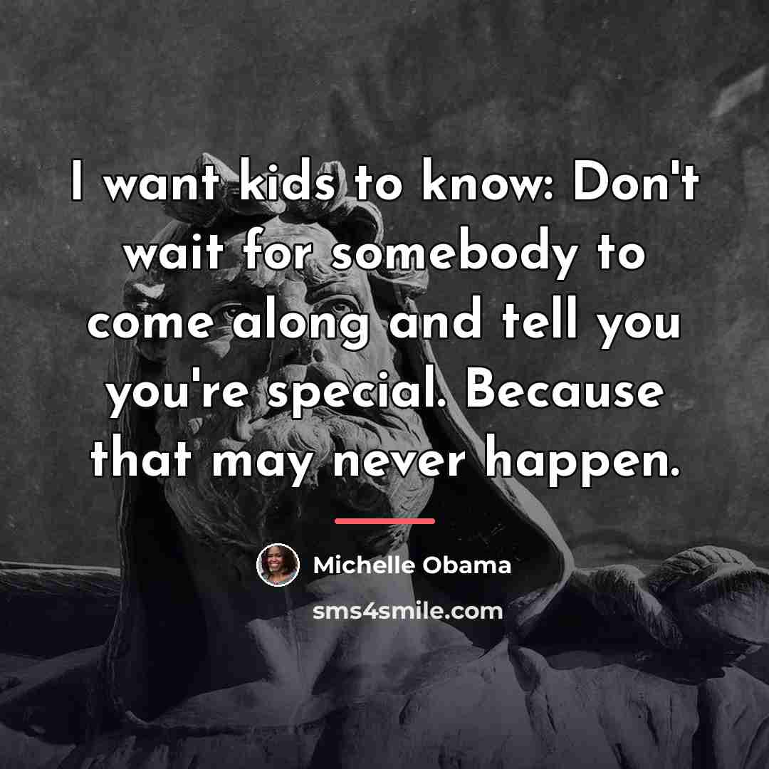 “I want kids to know: Don't wait for somebody to…” quote by Michelle Obama