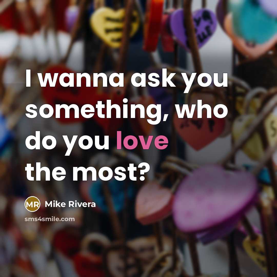 “I wanna ask you something, who do you love the…” quote by Mike Rivera