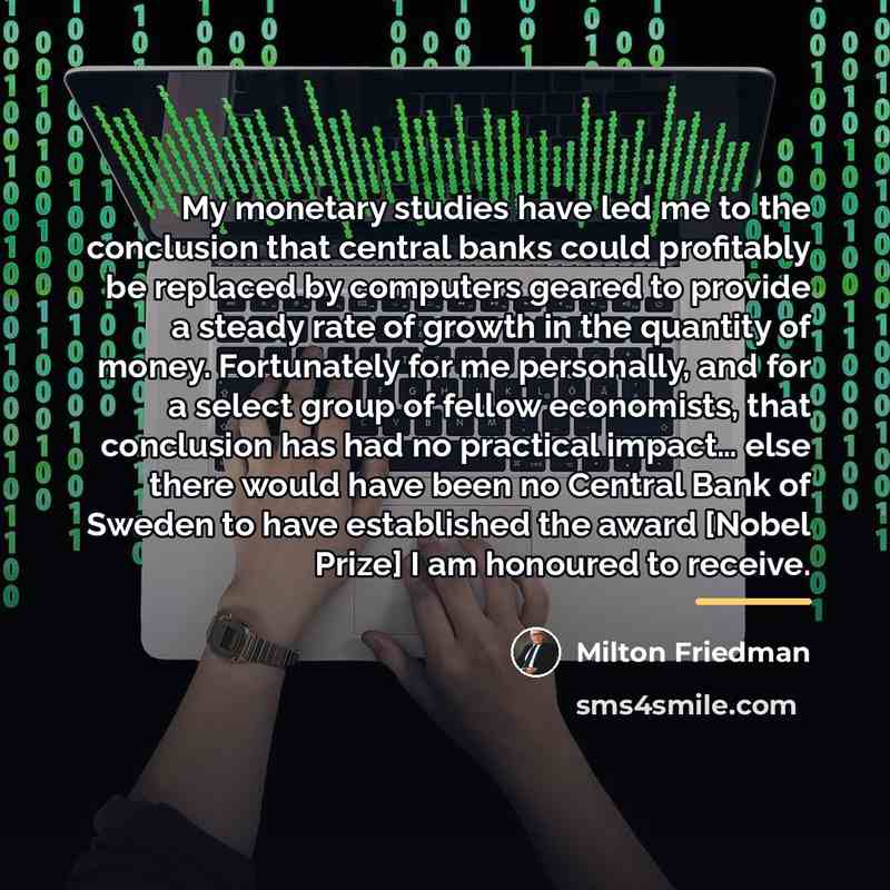 “My monetary studies have led me to the conclusion that…” quote by Milton Friedman
