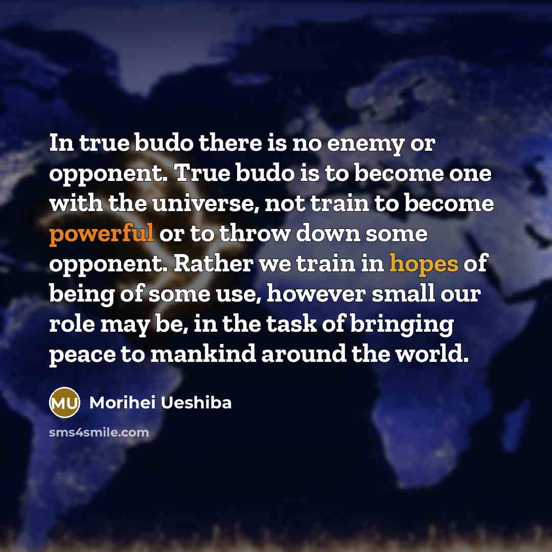 “In true budo there is no enemy or opponent. True…” quote by Morihei Ueshiba