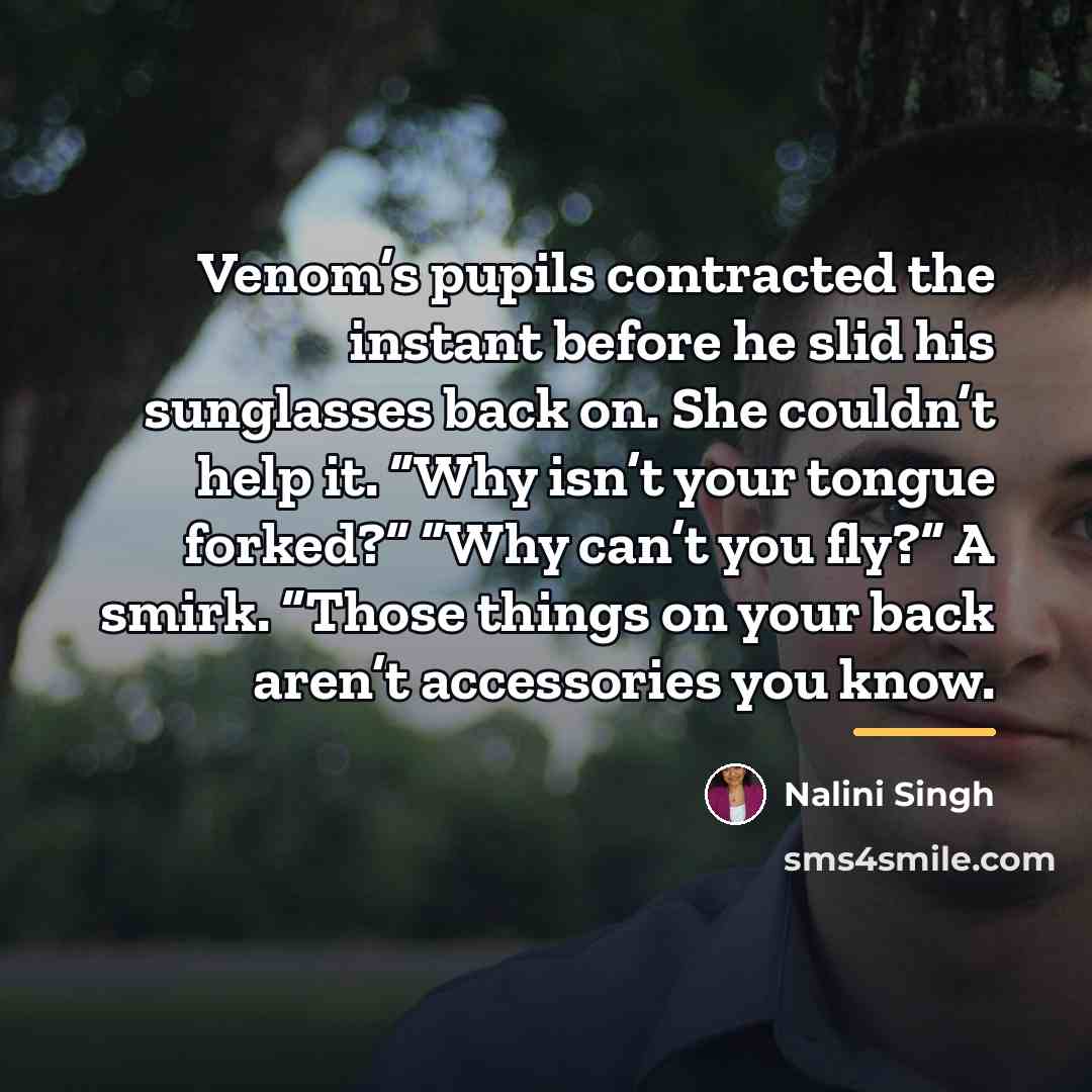 “Venom’s pupils contracted the instant before he slid his sunglasses…” quote by Nalini Singh