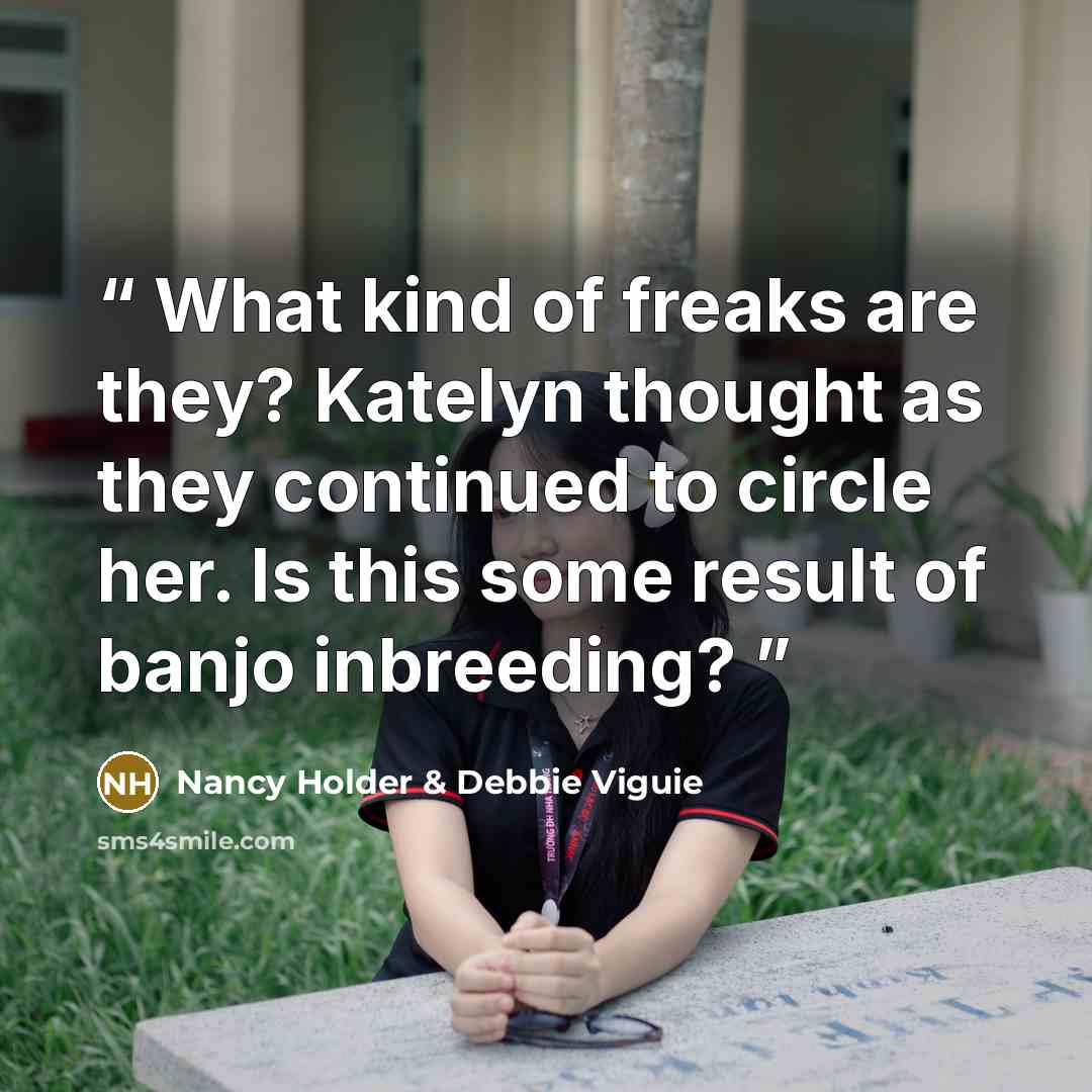 “What kind of freaks are they? Katelyn thought as they continued to circle her. Is this some result of banjo inbreeding?” quote by Nancy Holder & Debbie Viguie