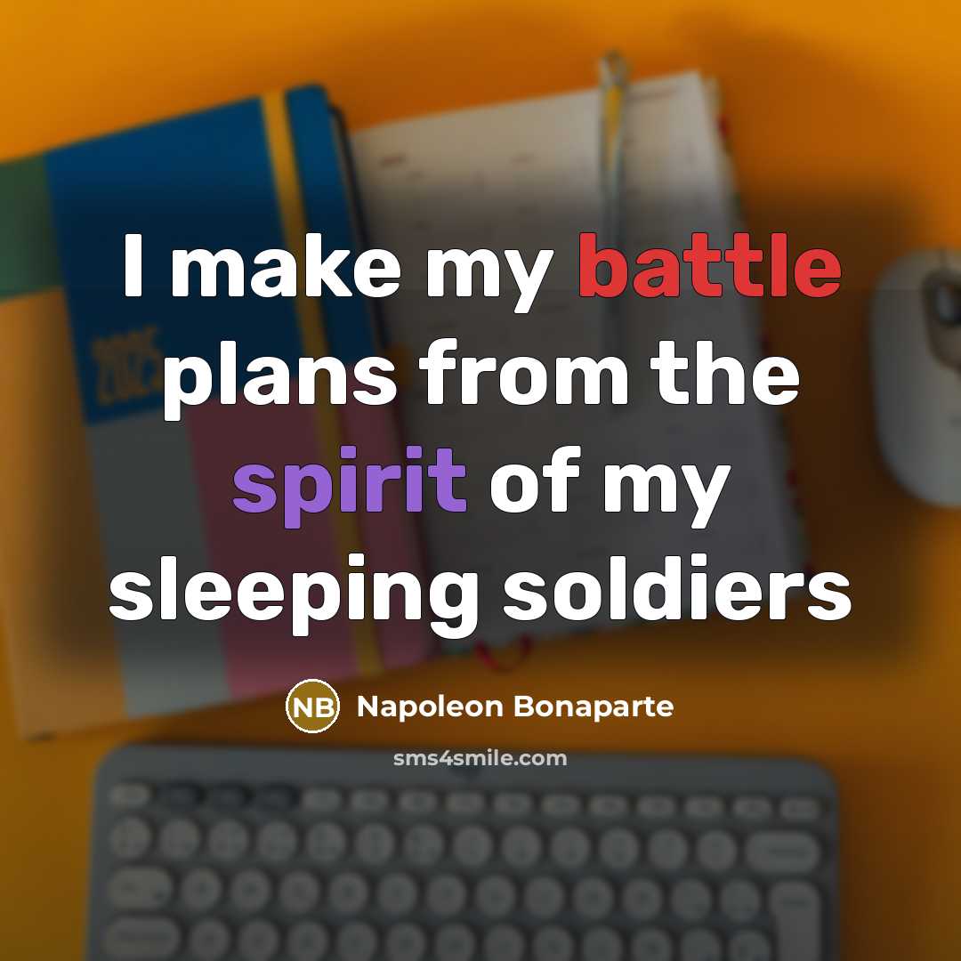 “I make my battle plans from the spirit of my…” quote by Napoleon Bonaparte