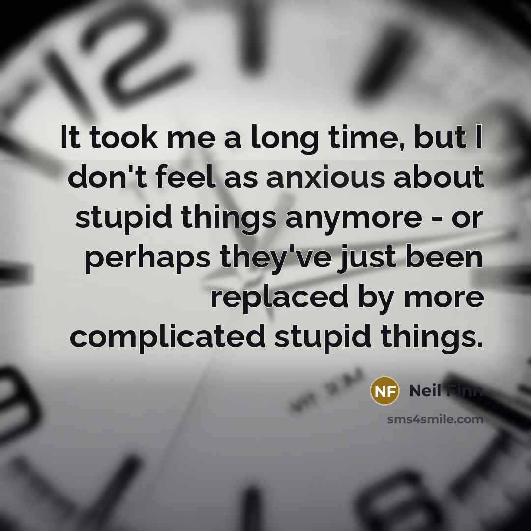 “It took me a long time, but I don't feel…” quote by Neil Finn