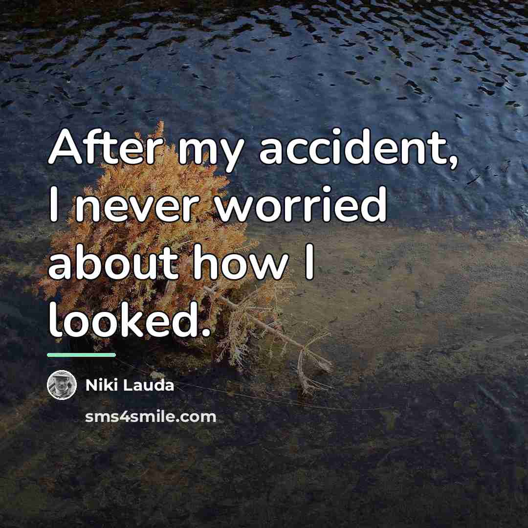 “After my accident, I never worried about how I looked.…” quote by Niki Lauda
