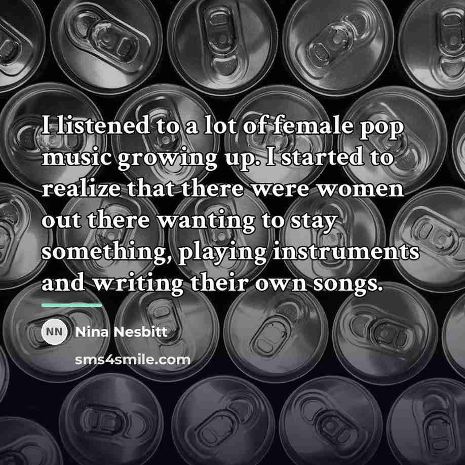 “I listened to a lot of female pop music growing…” quote by Nina Nesbitt