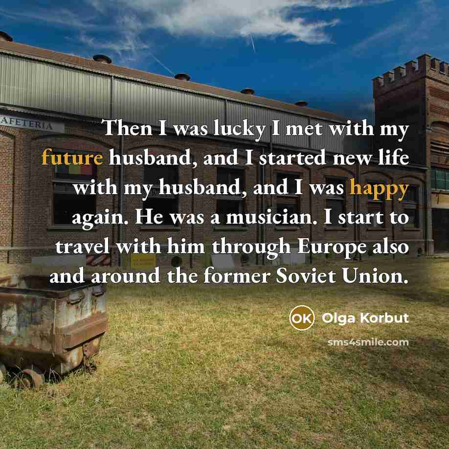 “Then I was lucky I met with my future husband,…” quote by Olga Korbut