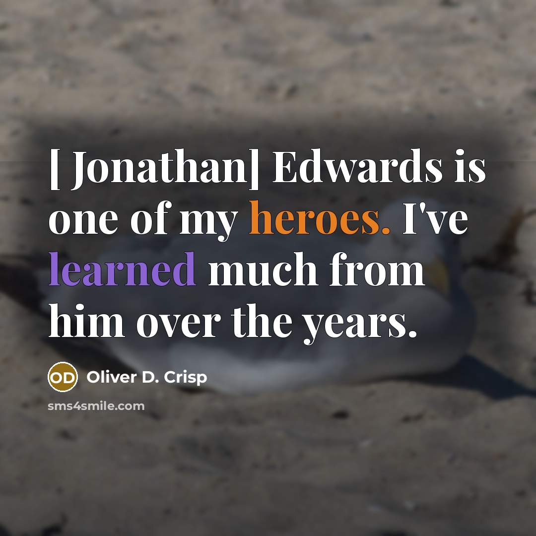 “[ Jonathan] Edwards is one of my heroes. I've learned…” quote by Oliver D. Crisp