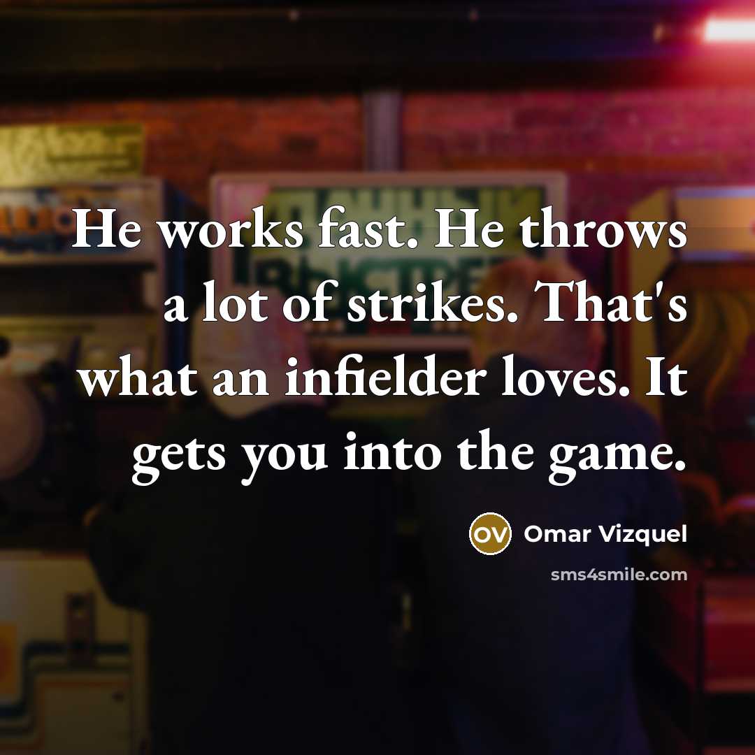 “He works fast. He throws a lot of strikes. That's…” quote by Omar Vizquel