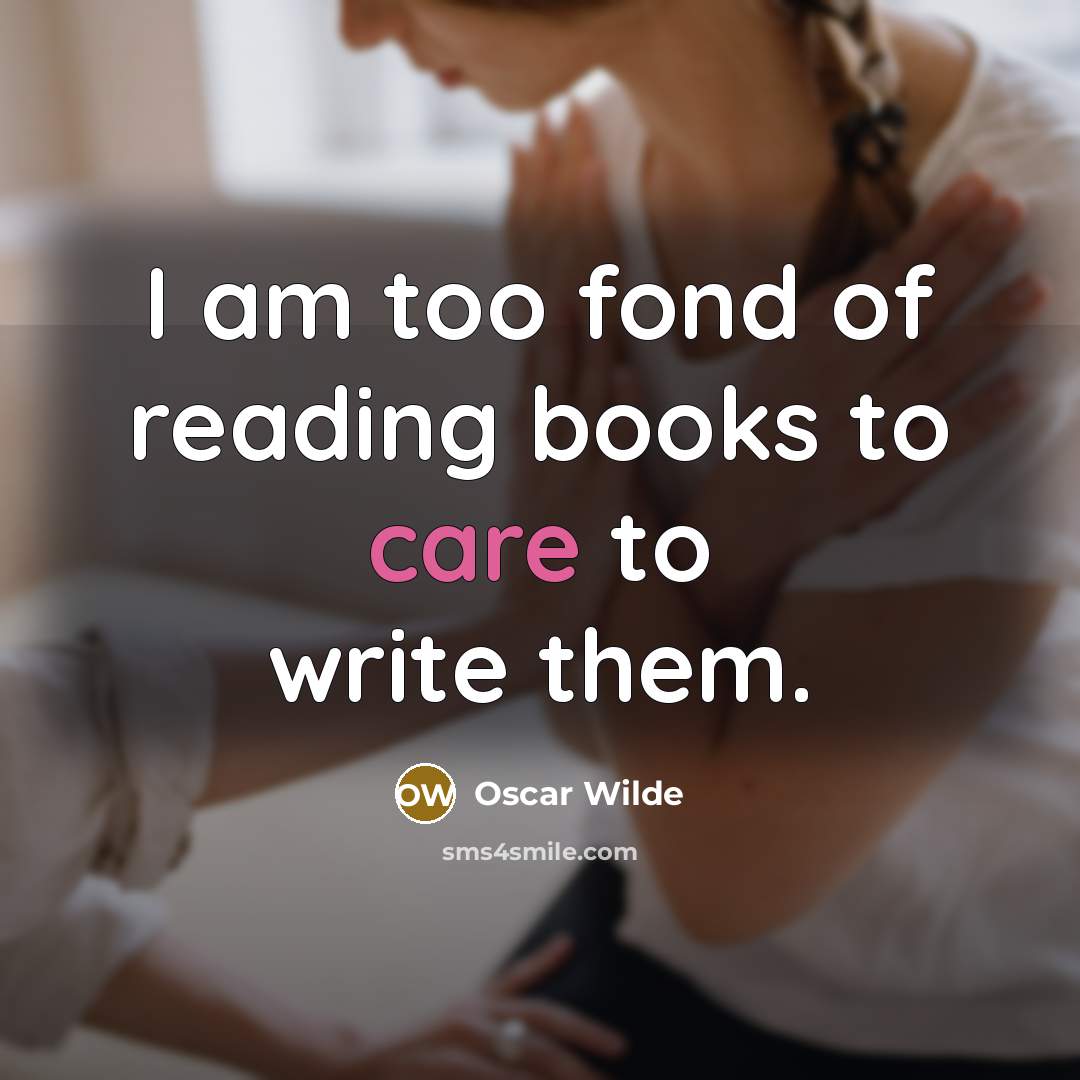 “I am too fond of reading books to care to…” quote by Oscar Wilde