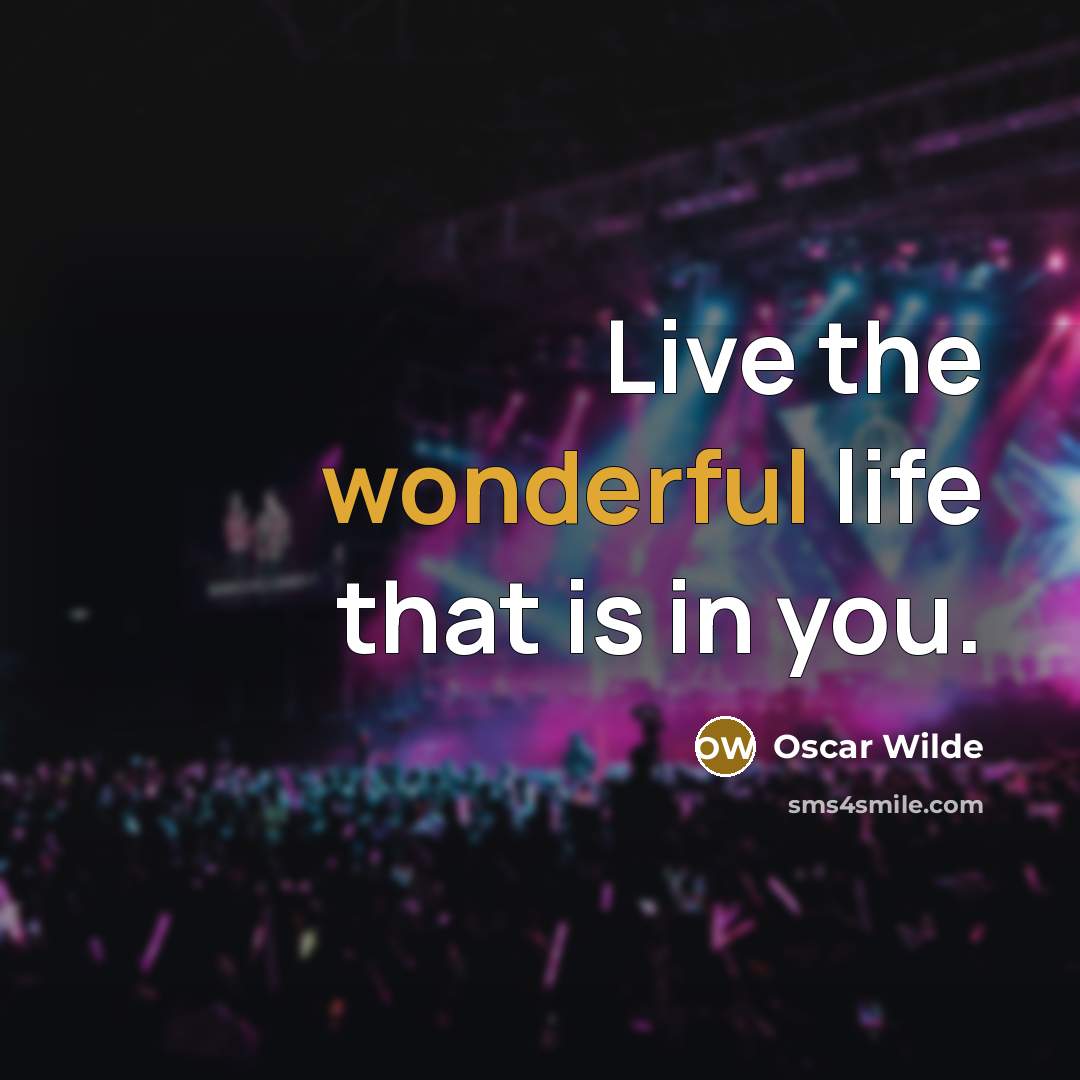 “Live the wonderful life that is in you.…” quote by Oscar Wilde