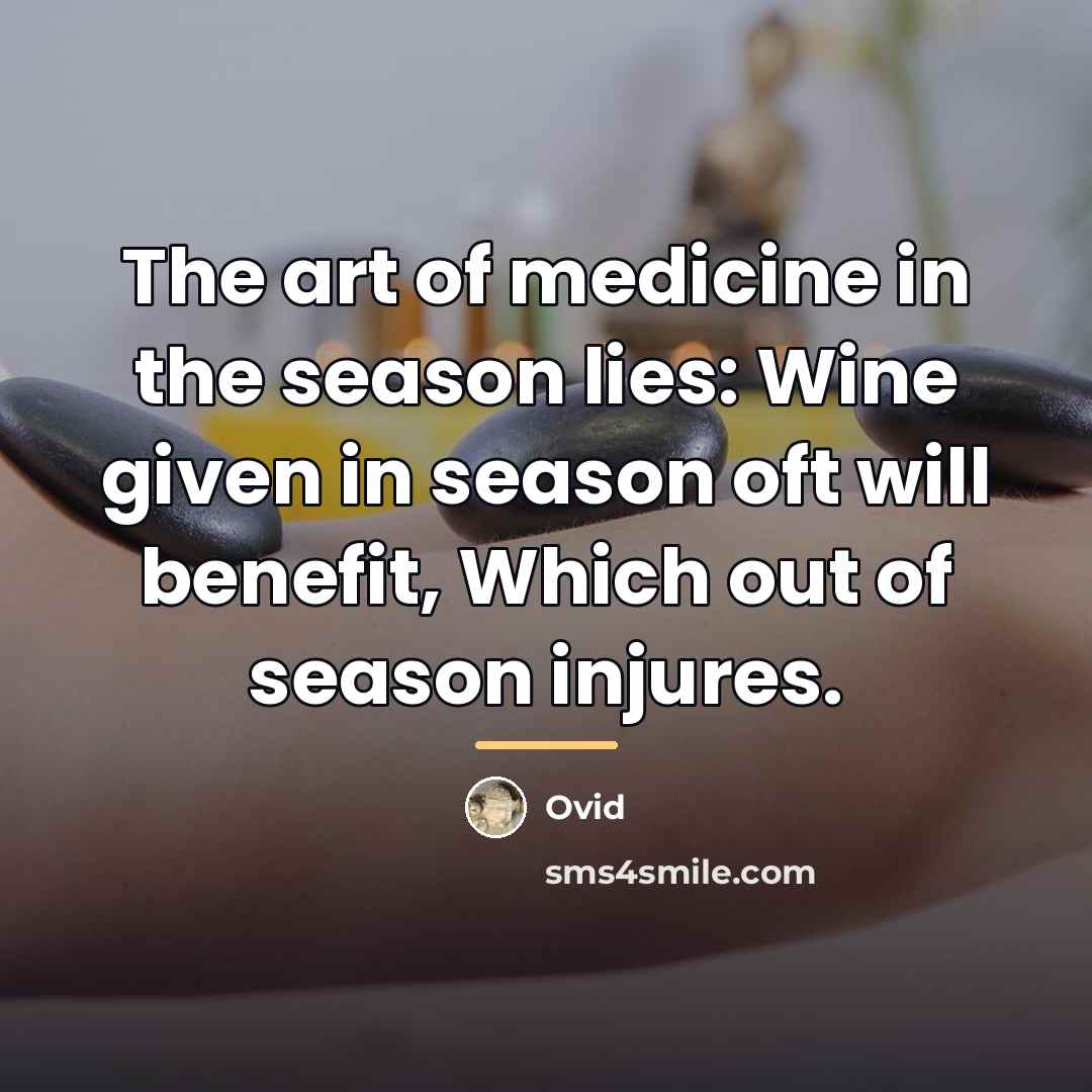 “The art of medicine in the season lies: Wine given…” quote by Ovid