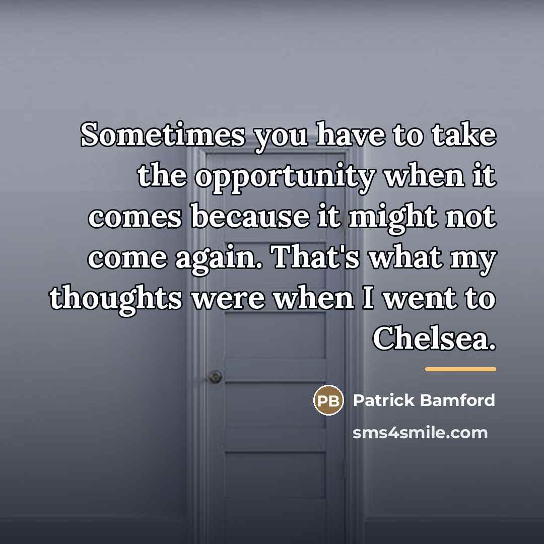 “Sometimes you have to take the opportunity when it comes…” quote by Patrick Bamford