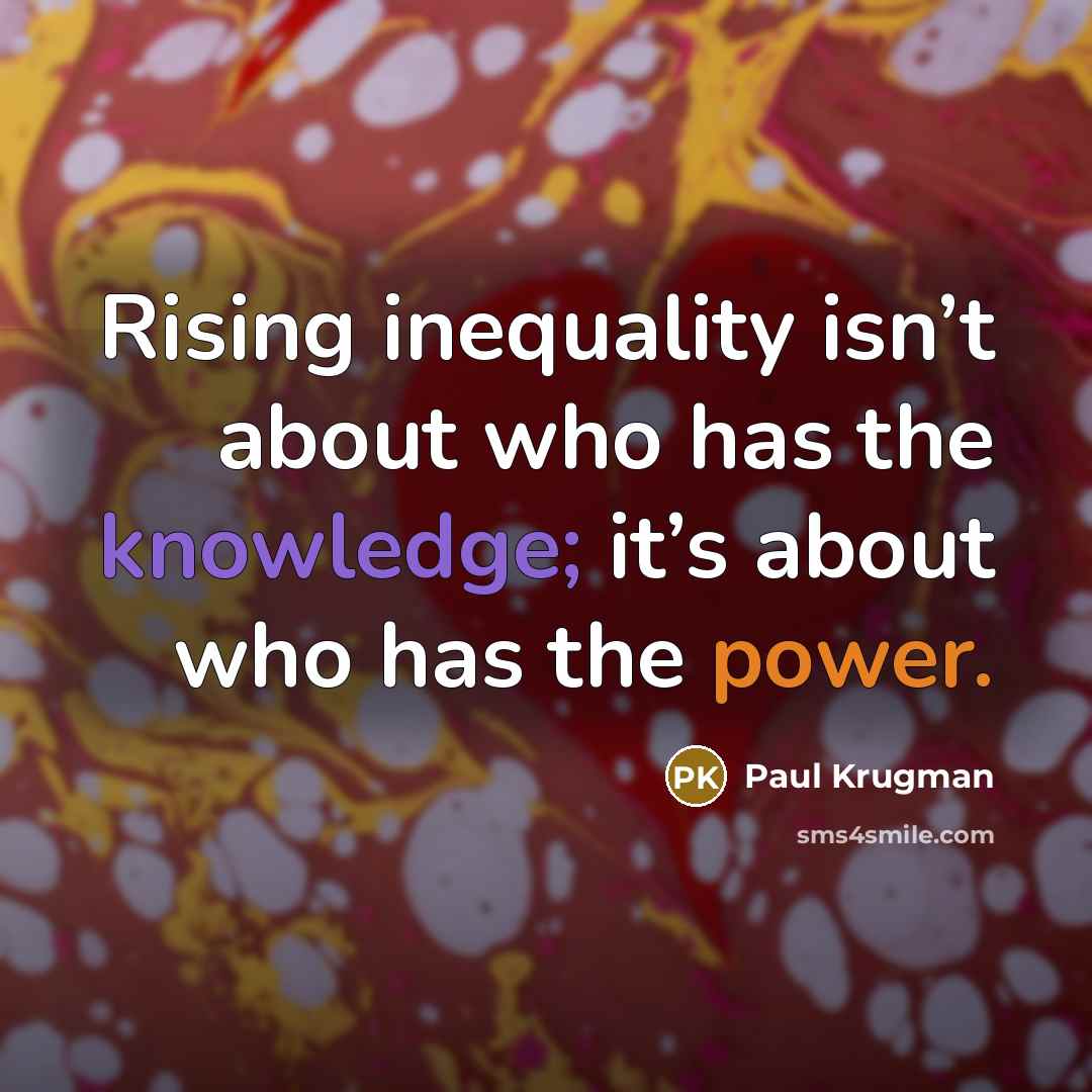 “Rising inequality isn’t about who has the knowledge; it’s about…” quote by Paul Krugman