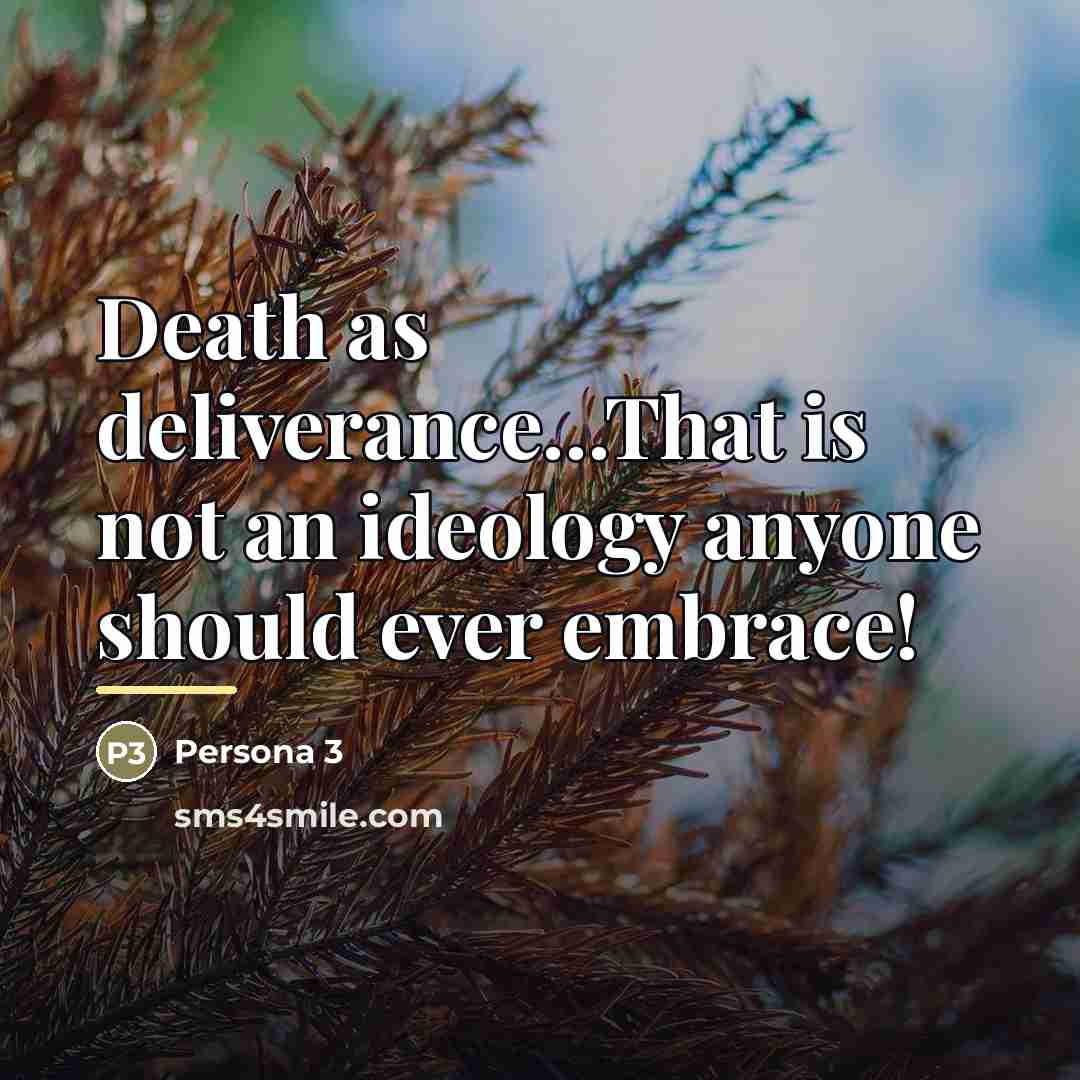 “Death as deliverance...That is not an ideology anyone should ever…” quote by Persona 3