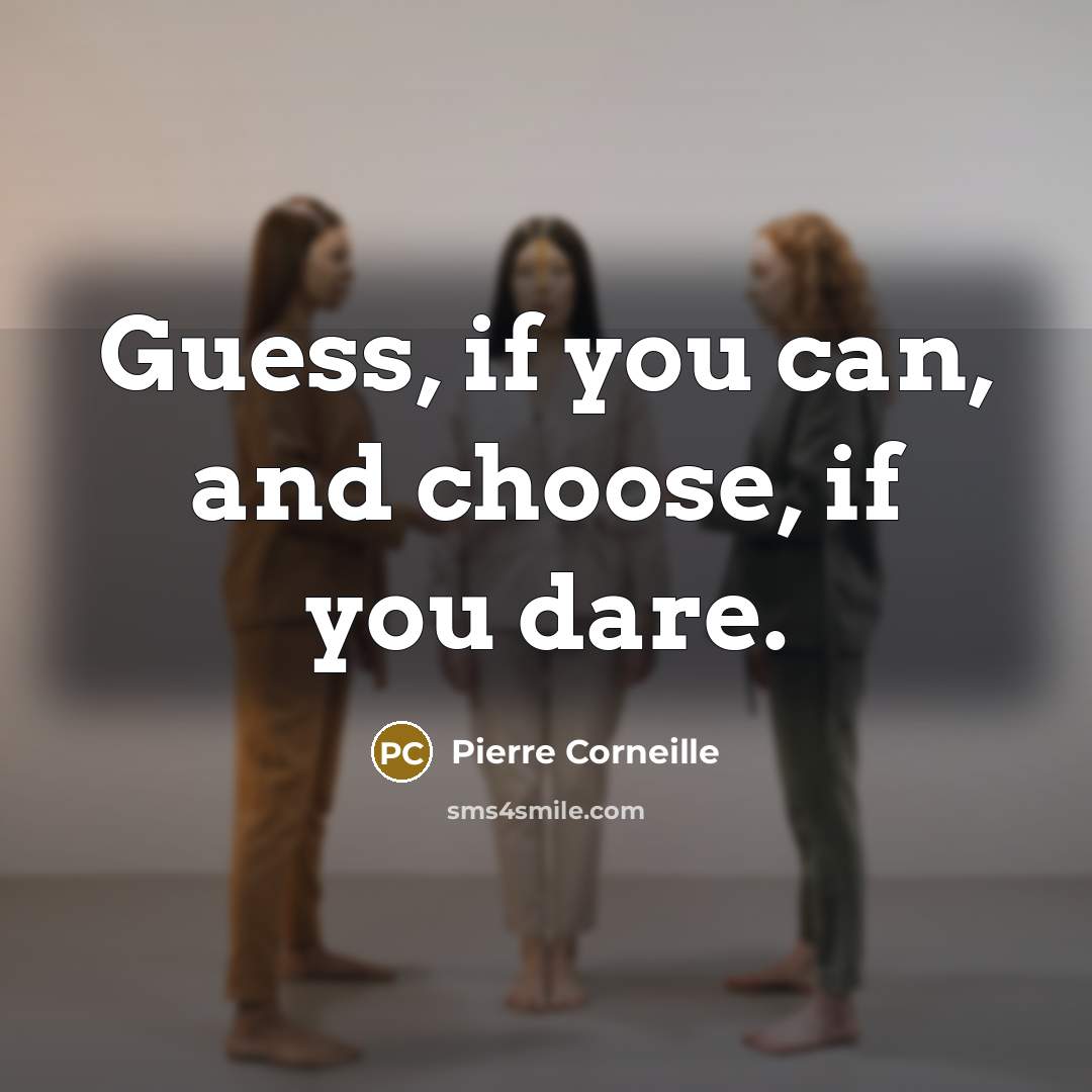 “Guess, if you can, and choose, if you dare.…” quote by Pierre Corneille