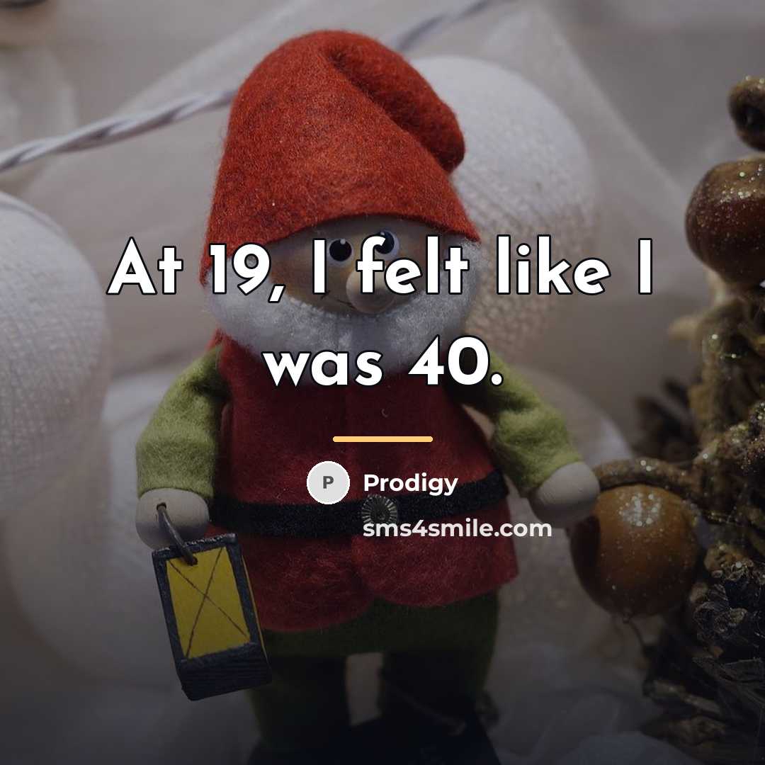 “At 19, I felt like I was 40.…” quote by Prodigy
