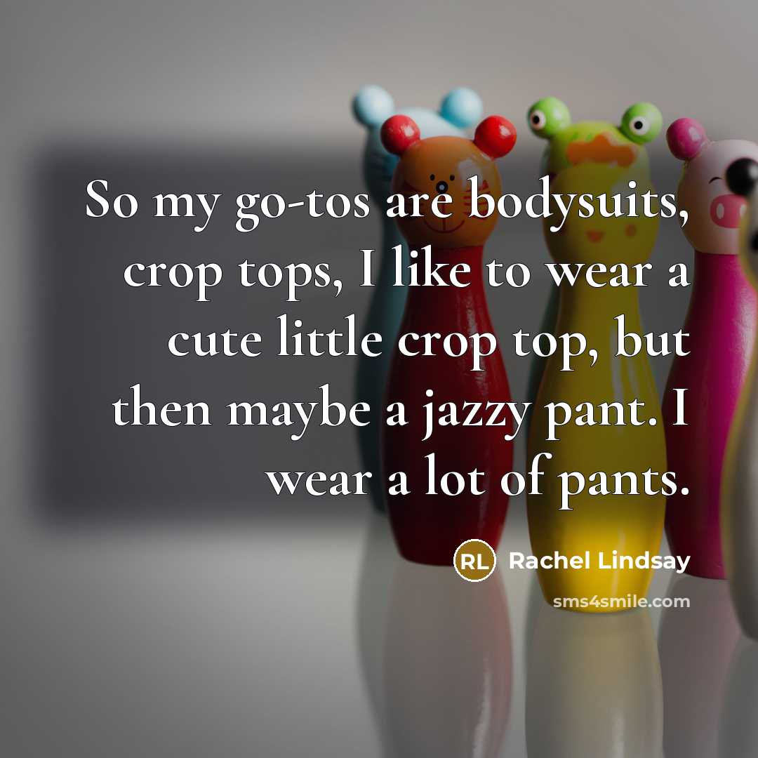 “So my go-tos are bodysuits, crop tops, I like to…” quote by Rachel Lindsay
