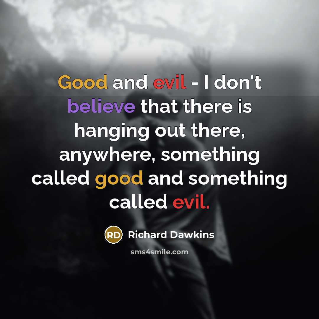 “Good and evil - I don't believe that there is…” quote by Richard Dawkins