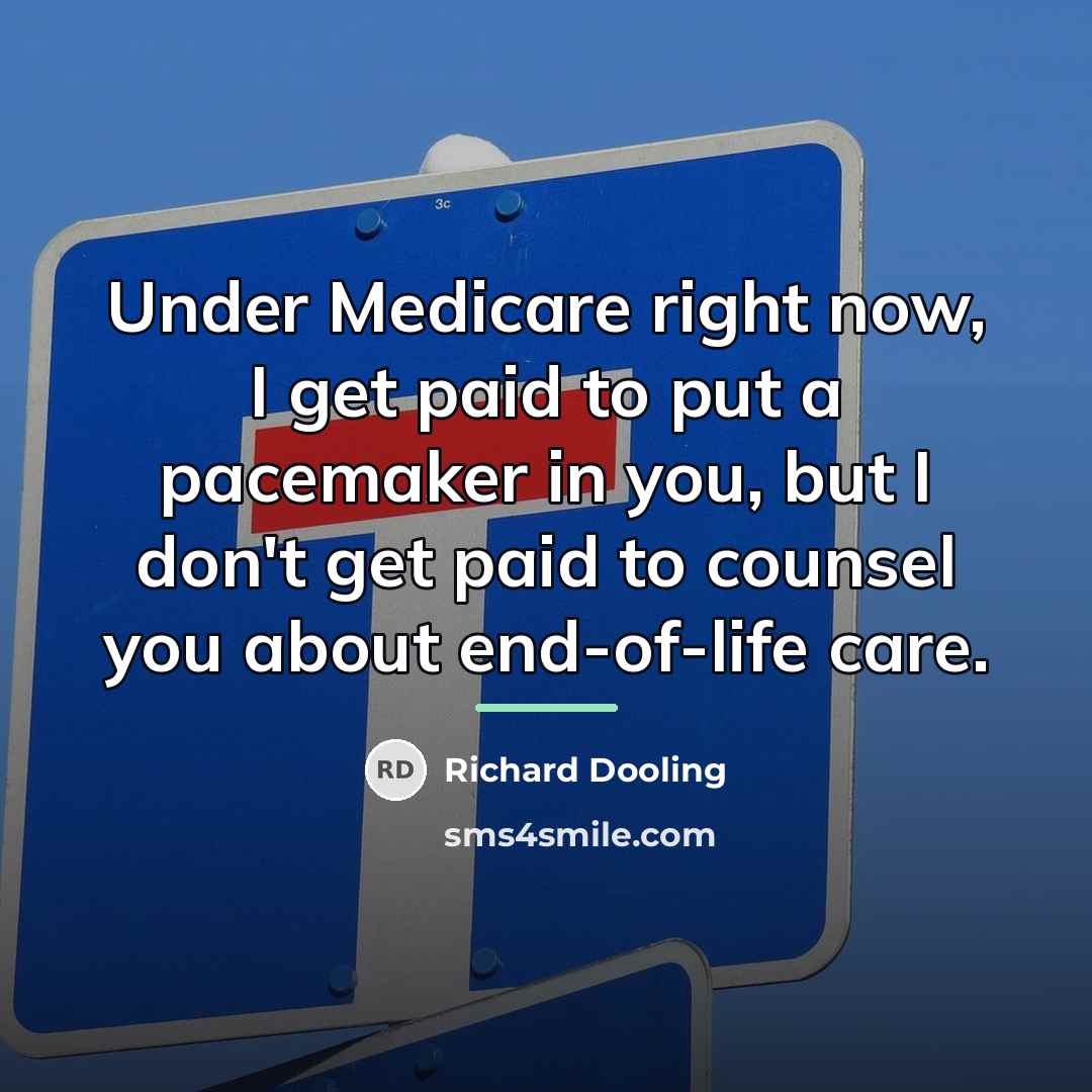“Under Medicare right now, I get paid to put a…” quote by Richard Dooling