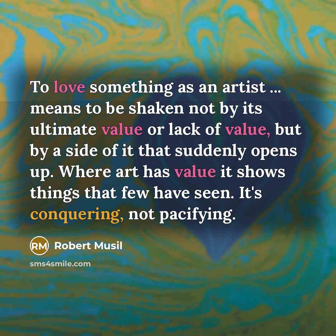 “To love something as an artist ... means to be…” quote by Robert Musil