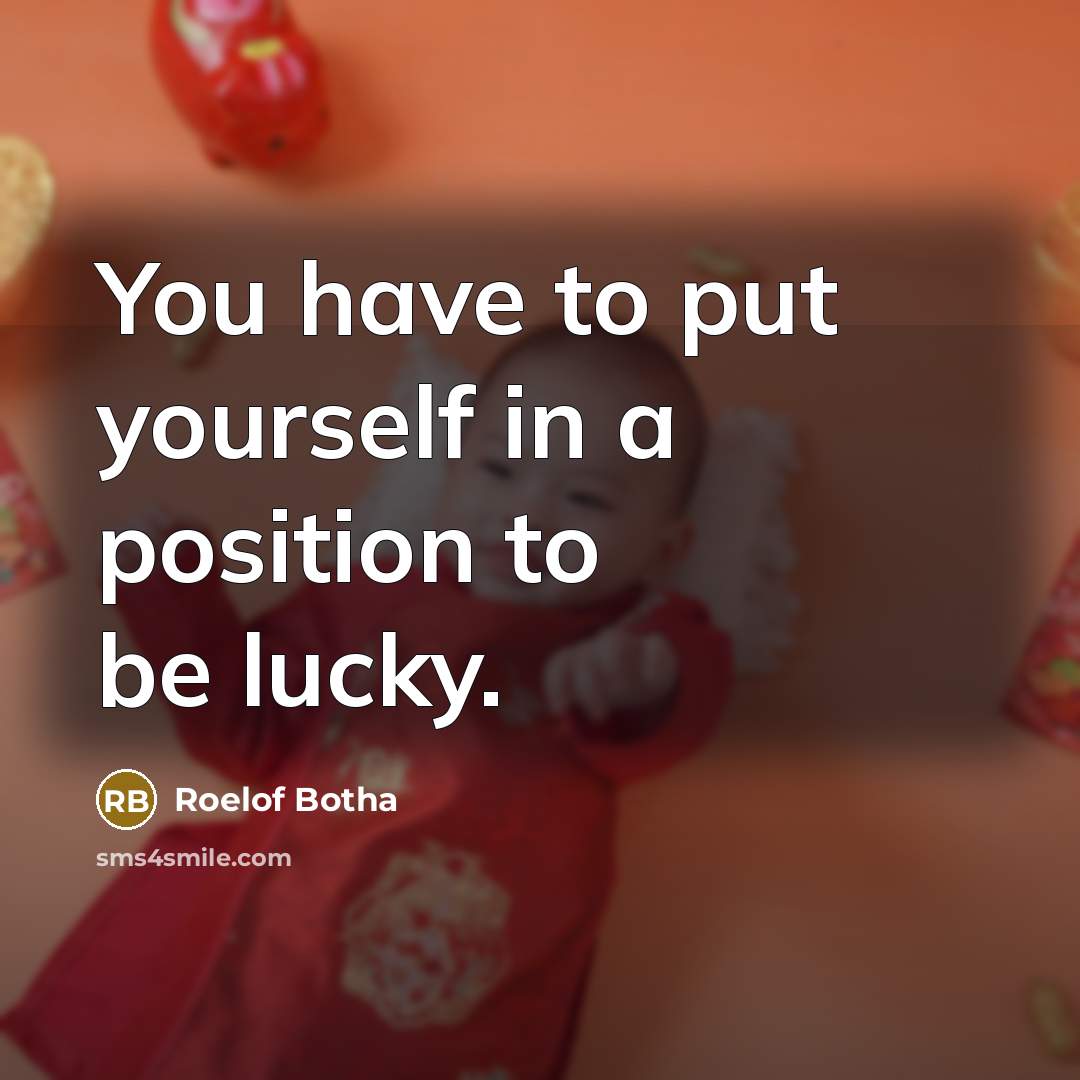“You have to put yourself in a position to be…” quote by Roelof Botha
