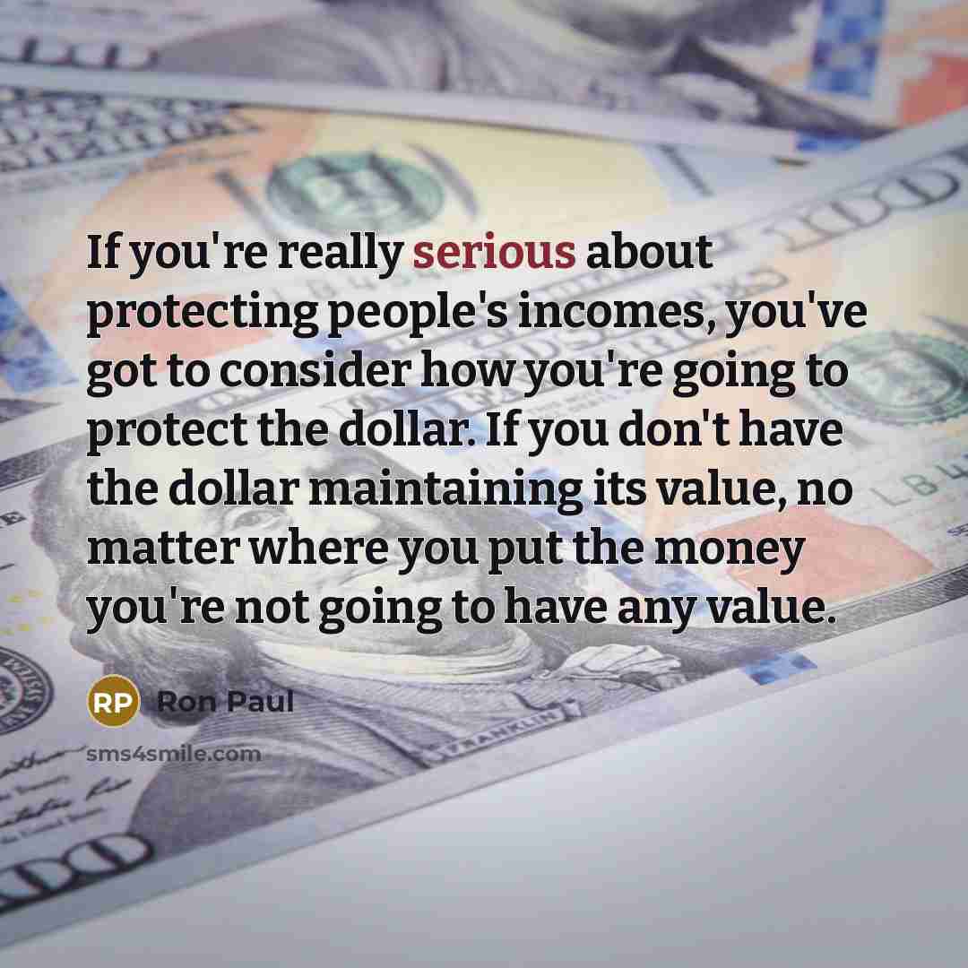 “If you're really serious about protecting people's incomes, you've got…” quote by Ron Paul