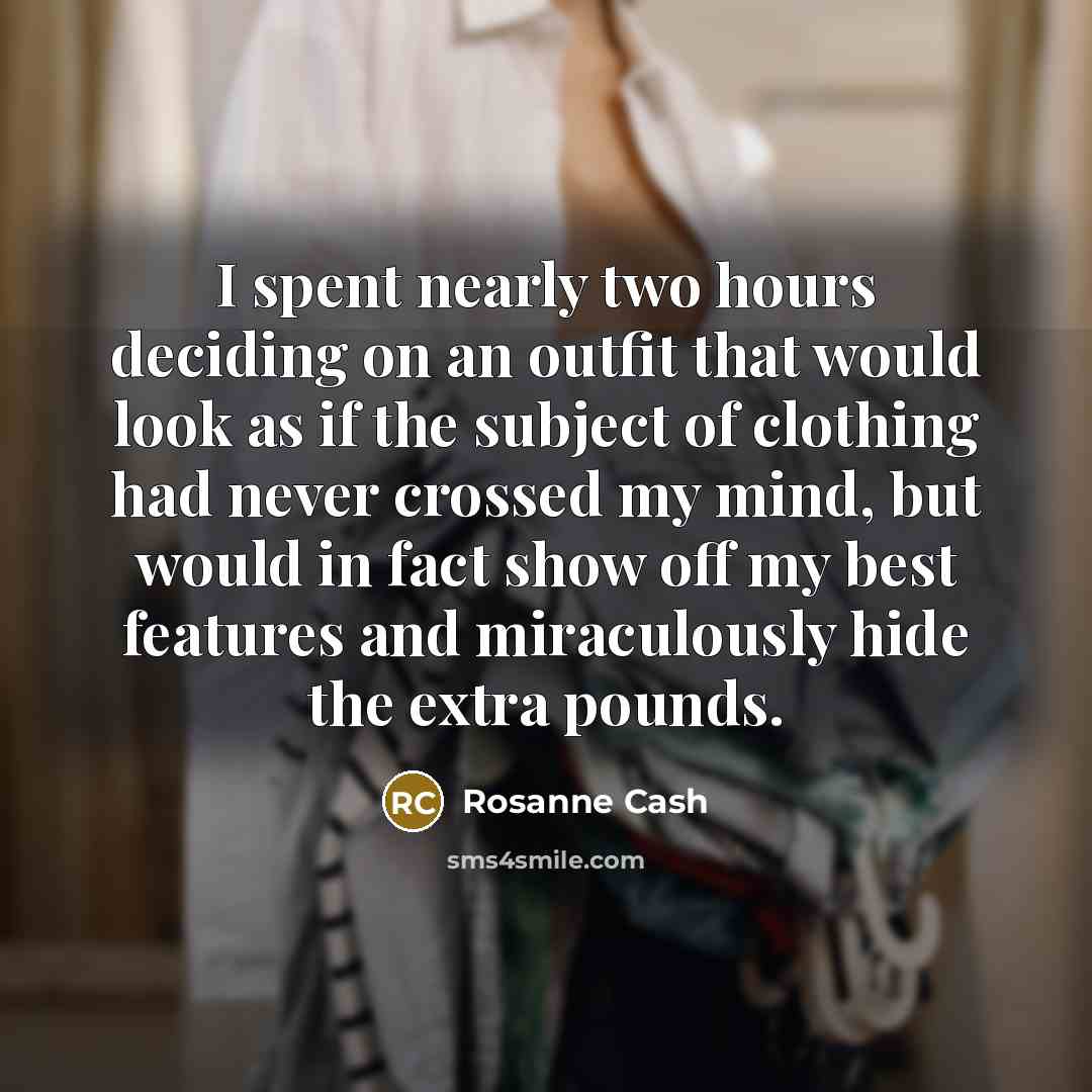 “I spent nearly two hours deciding on an outfit that…” quote by Rosanne Cash
