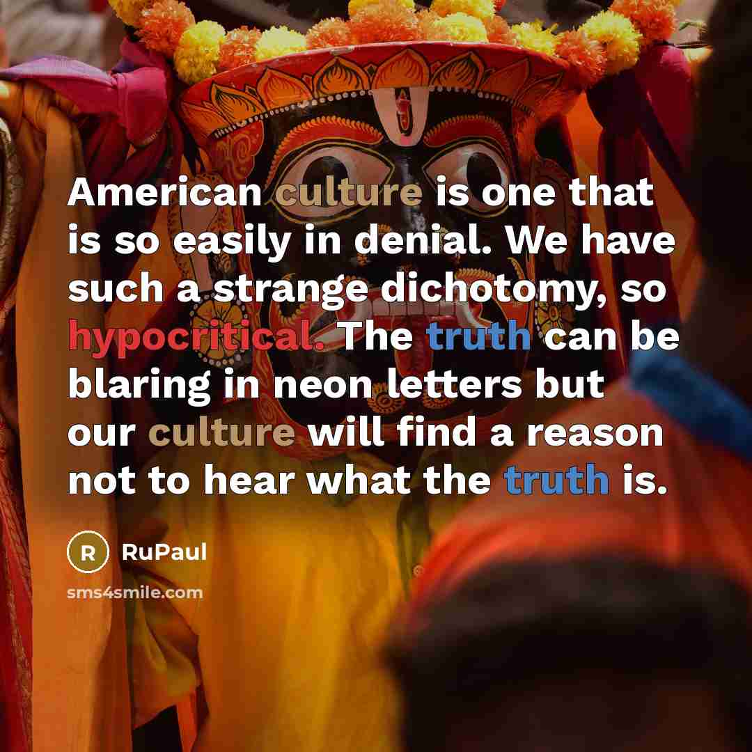 “American culture is one that is so easily in denial.…” quote by RuPaul