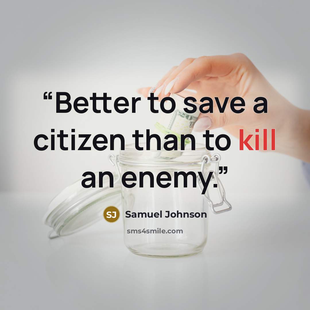 “Better to save a citizen than to kill an enemy.” quote by samuel johnson