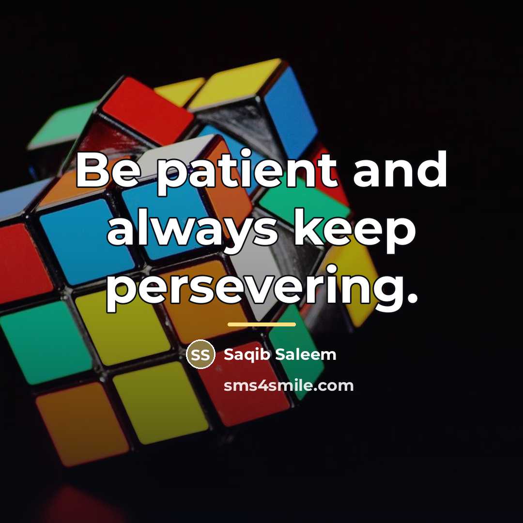 “Be patient and always keep persevering.…” quote by Saqib Saleem