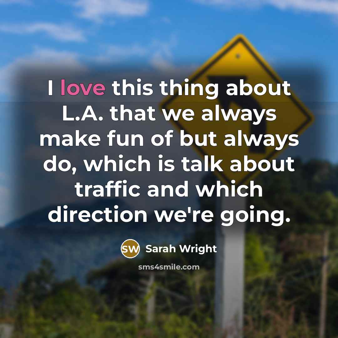 “I love this thing about L.A. that we always make…” quote by Sarah Wright