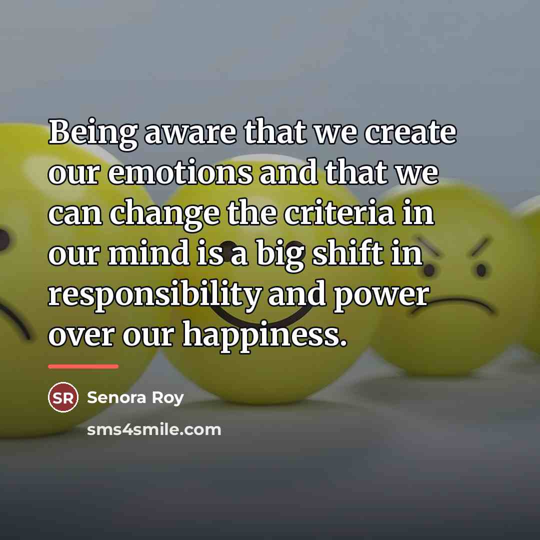 “Being aware that we create our emotions and that we…” quote by Senora Roy