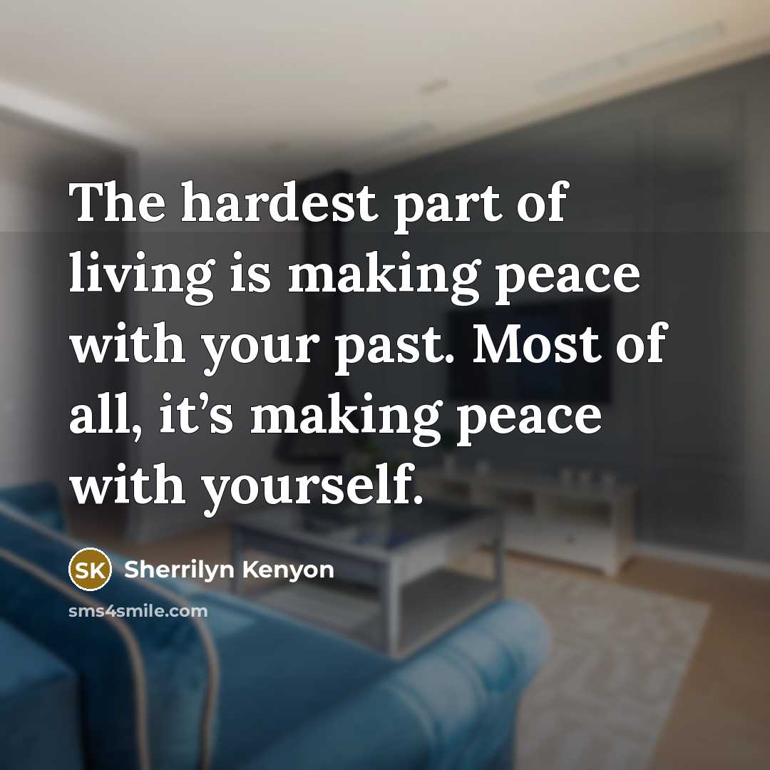 “The hardest part of living is making peace with your…” quote by Sherrilyn Kenyon