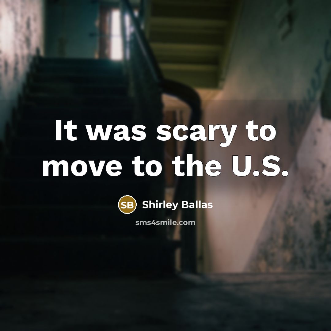 “It was scary to move to the U.S.…” quote by Shirley Ballas