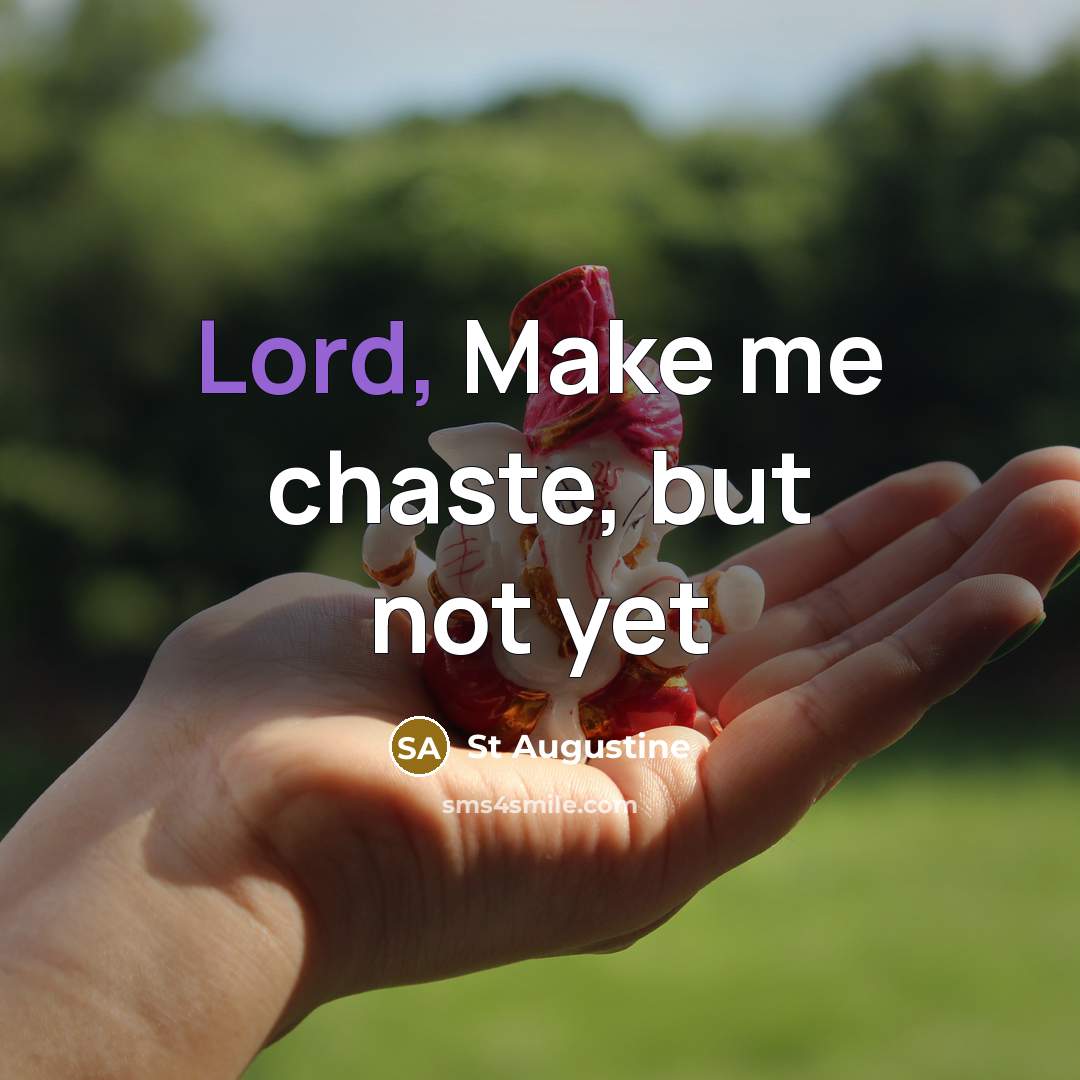“Lord, Make me chaste, but not yet…” quote by St Augustine