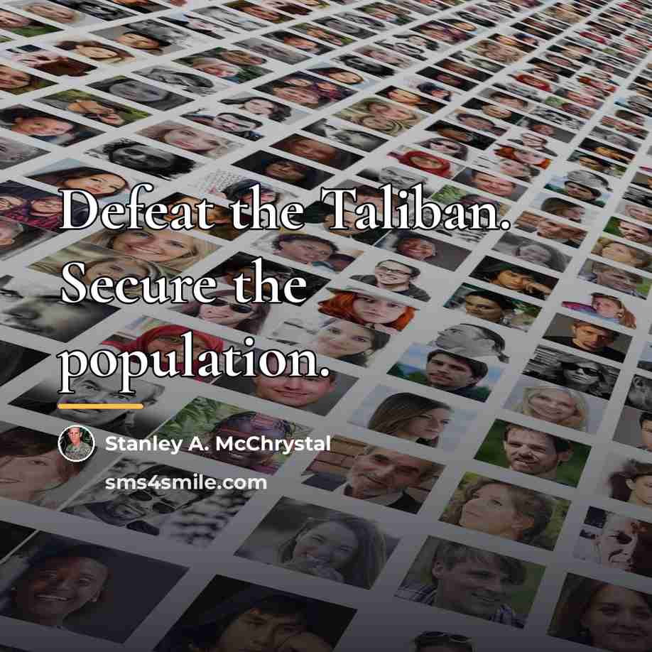 “Defeat the Taliban. Secure the population.…” quote by Stanley A. McChrystal