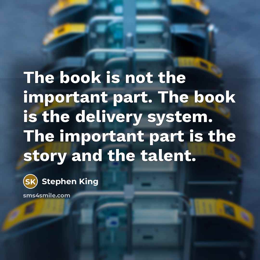 “The book is not the important part. The book is…” quote by Stephen King