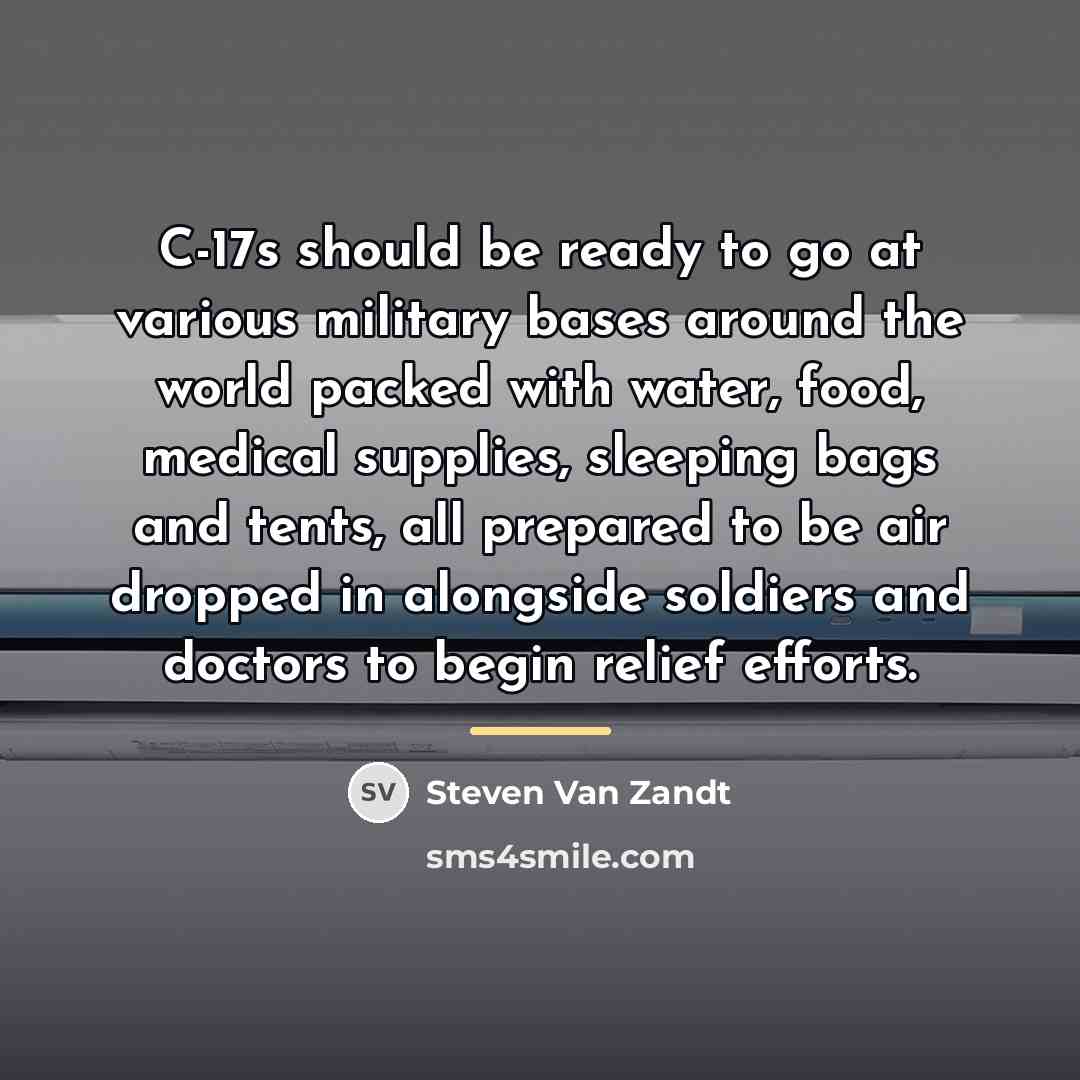“C-17s should be ready to go at various military bases…” quote by Steven Van Zandt