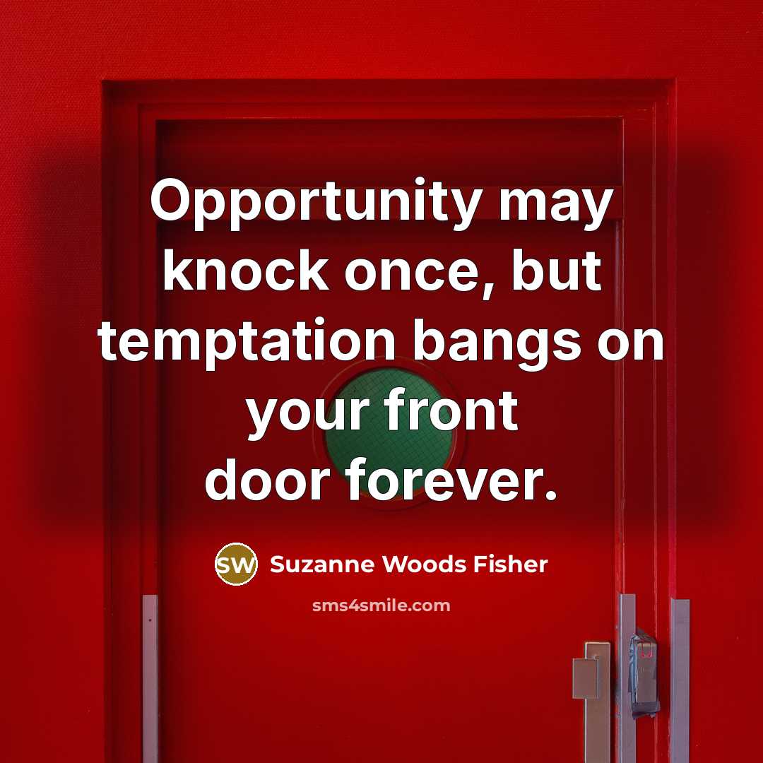 “Opportunity may knock once, but temptation bangs on your front…” quote by Suzanne Woods Fisher