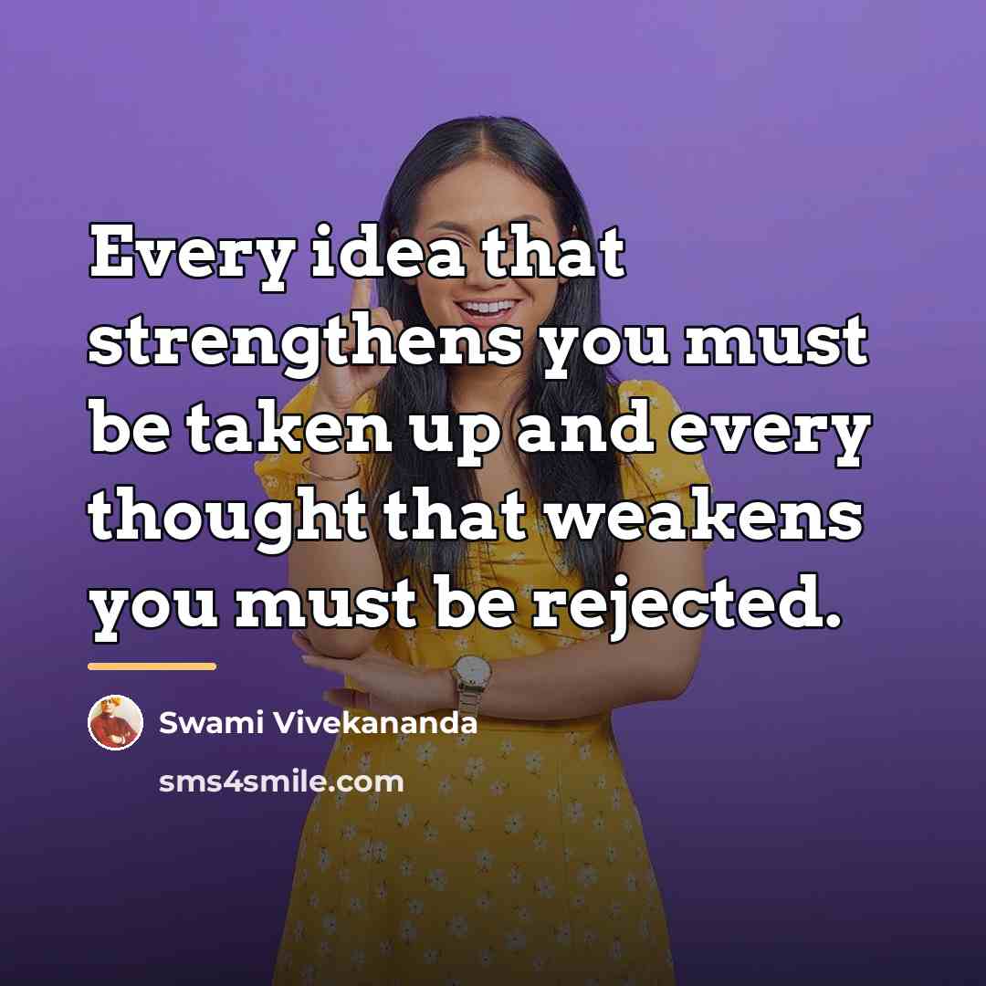 “Every idea that strengthens you must be taken up and…” quote by Swami Vivekananda